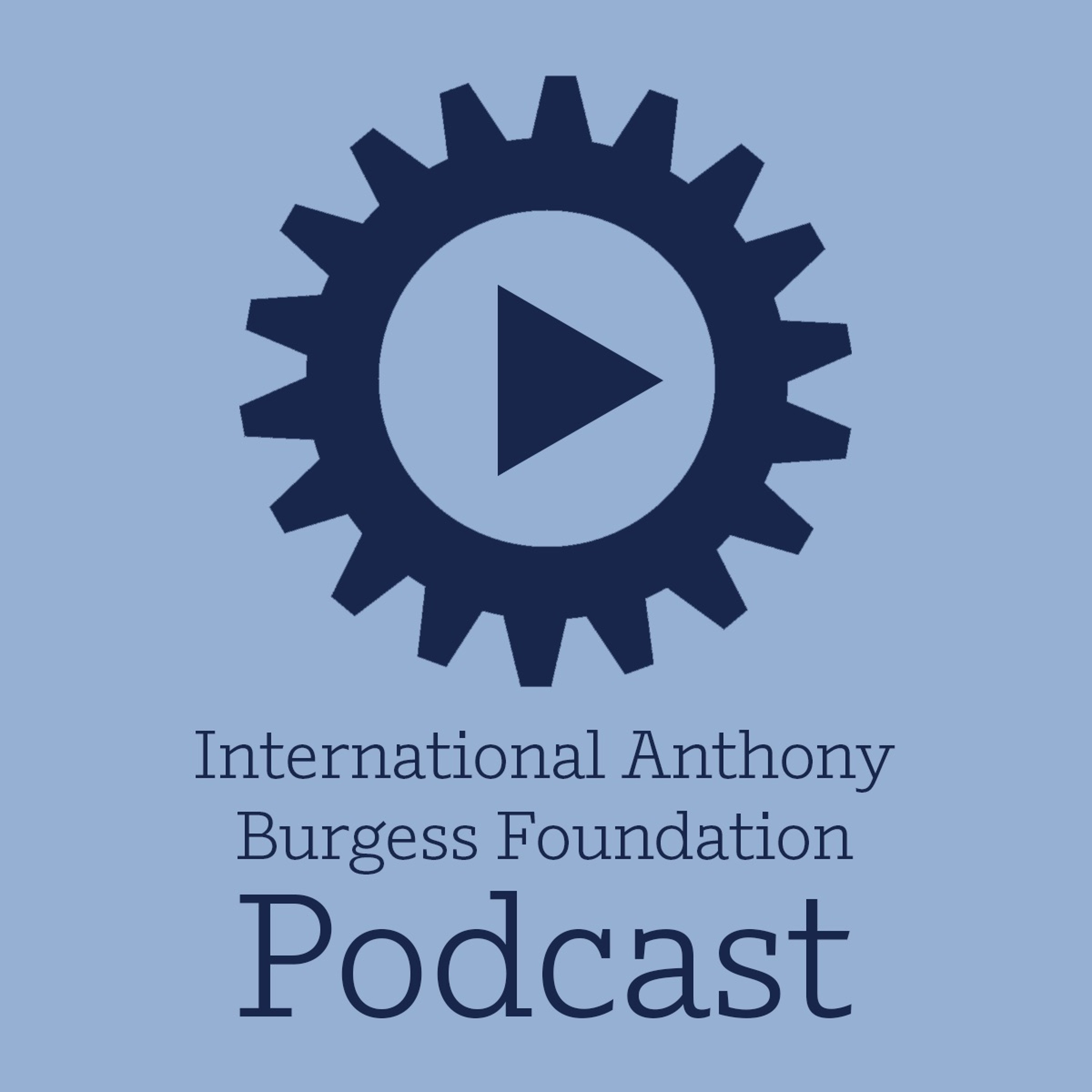 The International Anthony Burgess Foundation Podcast