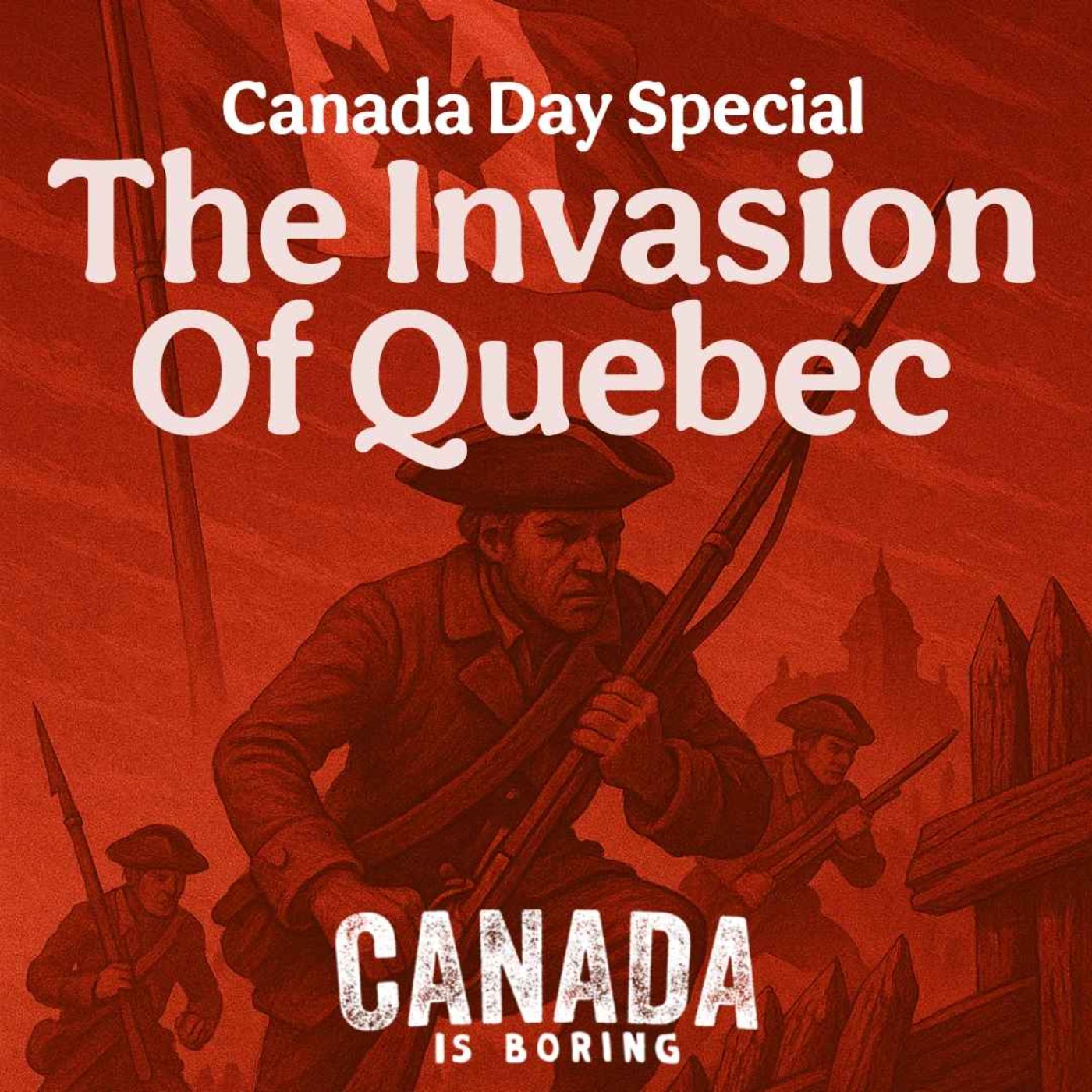 The 1775 Invasion of Quebec - Canada Day Special