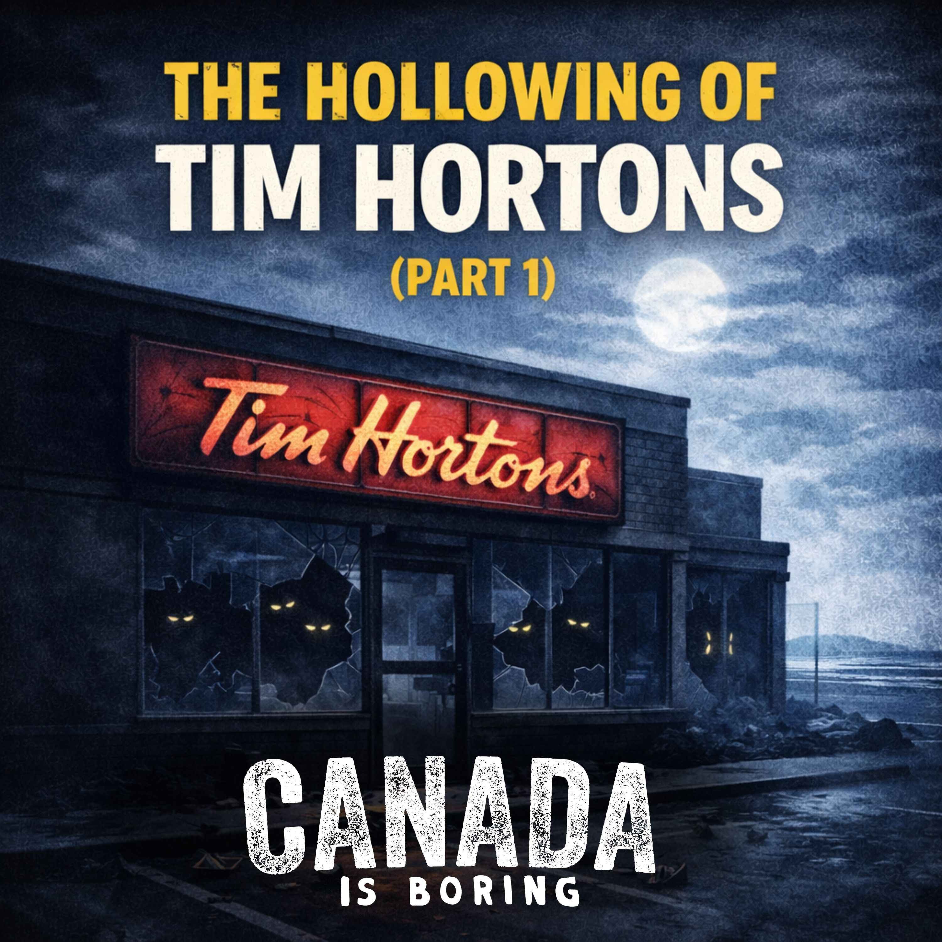 The Hollowing of Tim Hortons (Part 1)