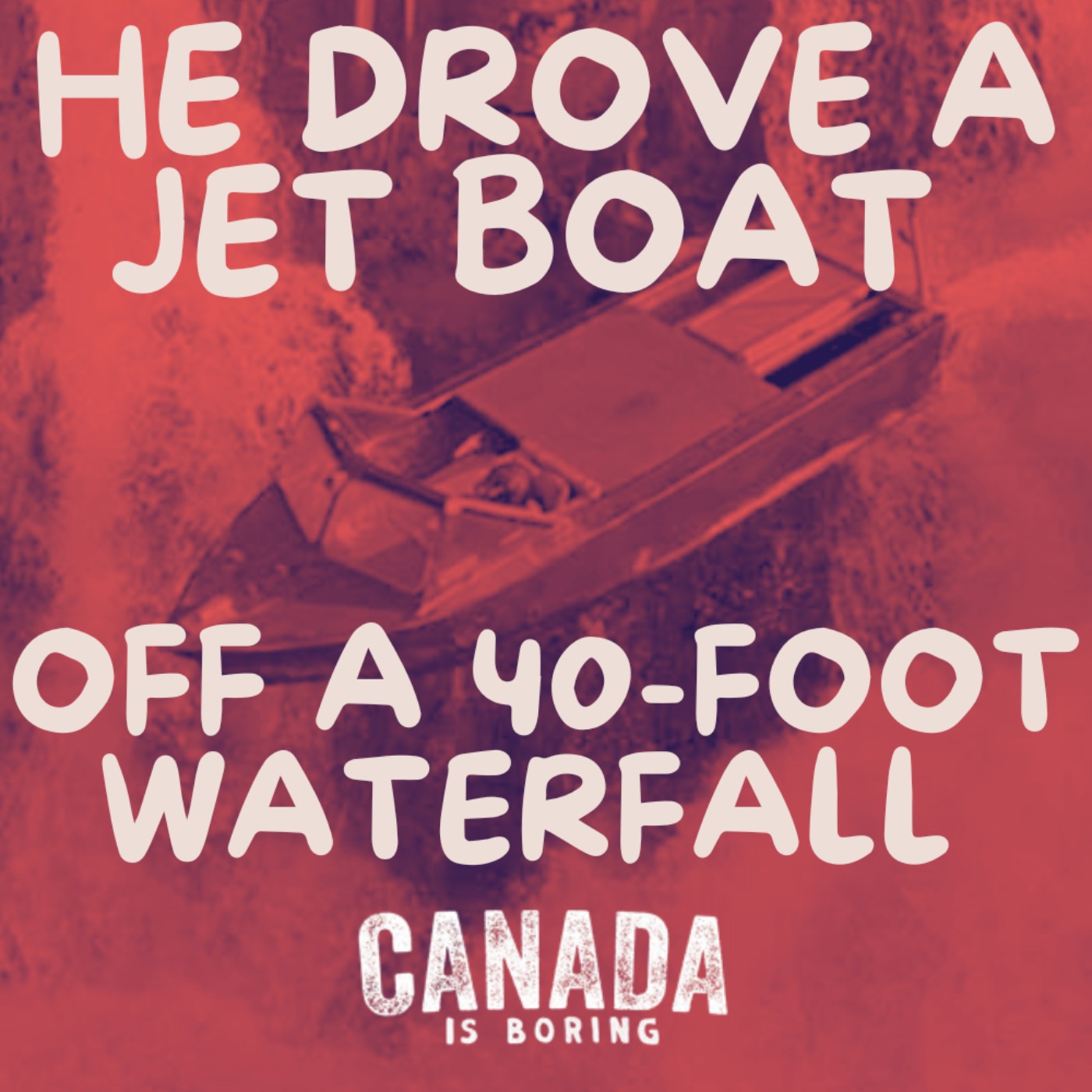  - He Drove a Jet Boat Off a 40-Foot Waterfall