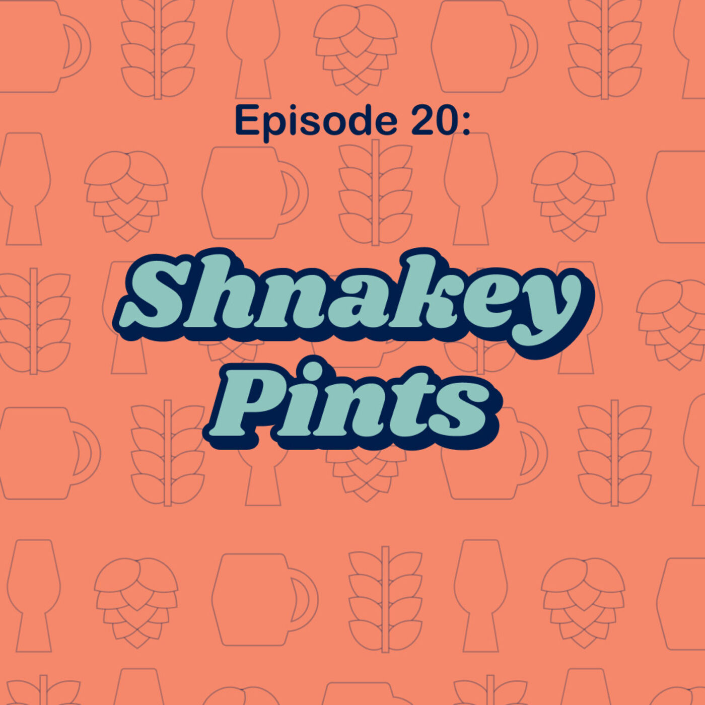20: Shnakey Pints