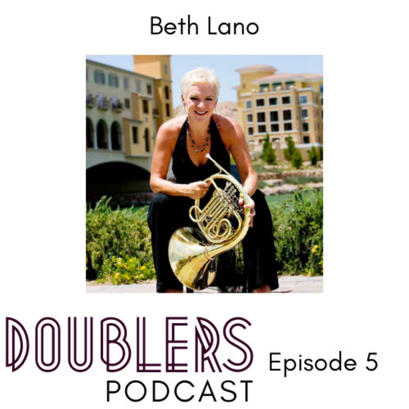 Episode 5 // Beth Lano - PR/Marketing Pro & Hornist