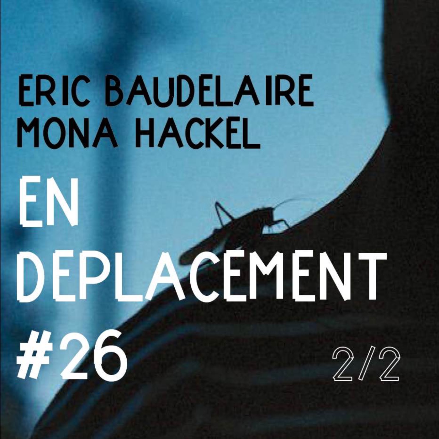 En Déplacement %2326 with Éric Baudelaire, Mona Hackel (2/2)