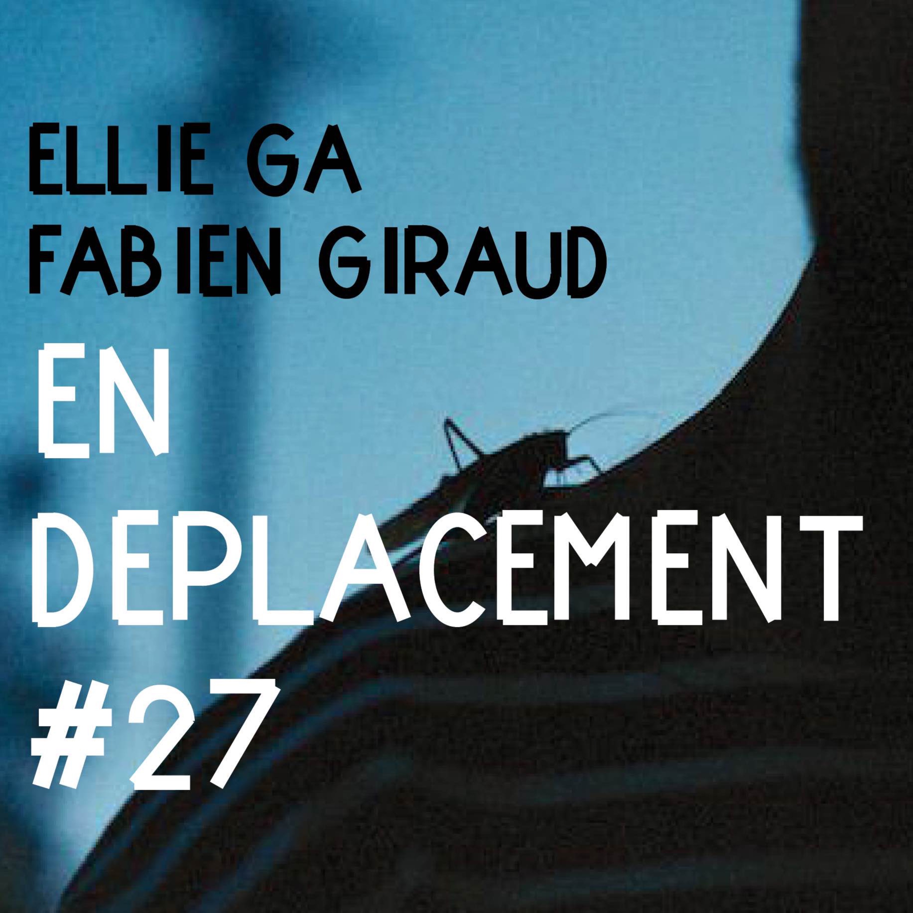 En Déplacement %2327 with Ellie Ga, Fabien Giraud