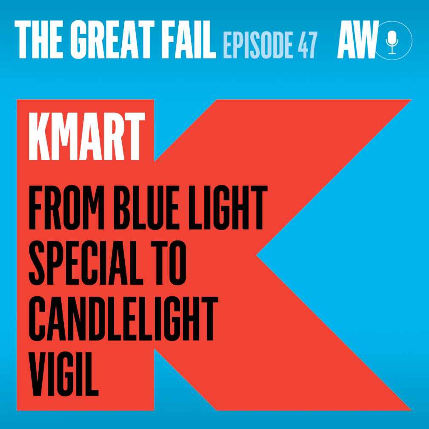 Episode 47: Kmart, From Blue Light Special to Candlelight Vigil