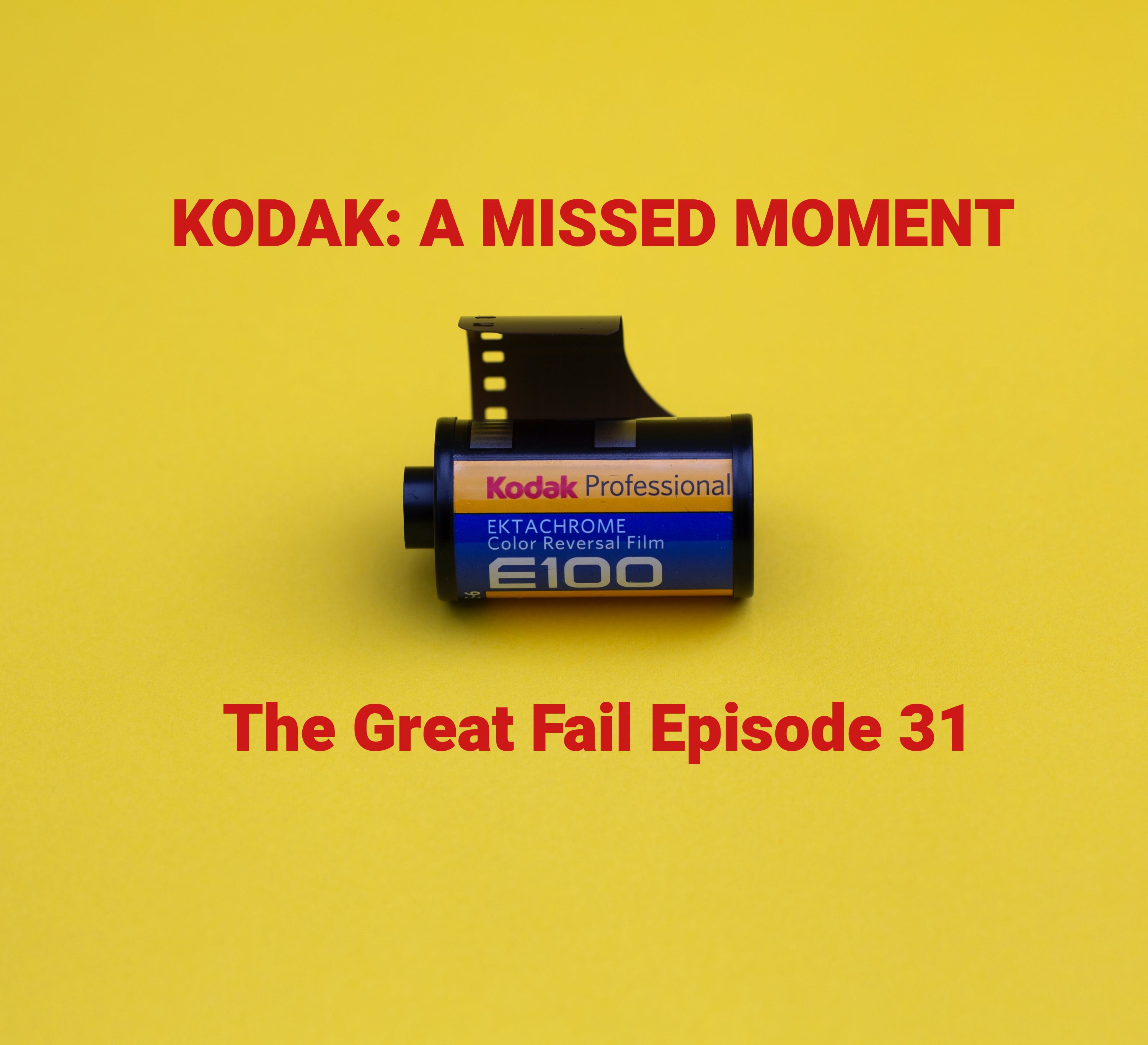 Episode 31: Kodak: Missing the Moment