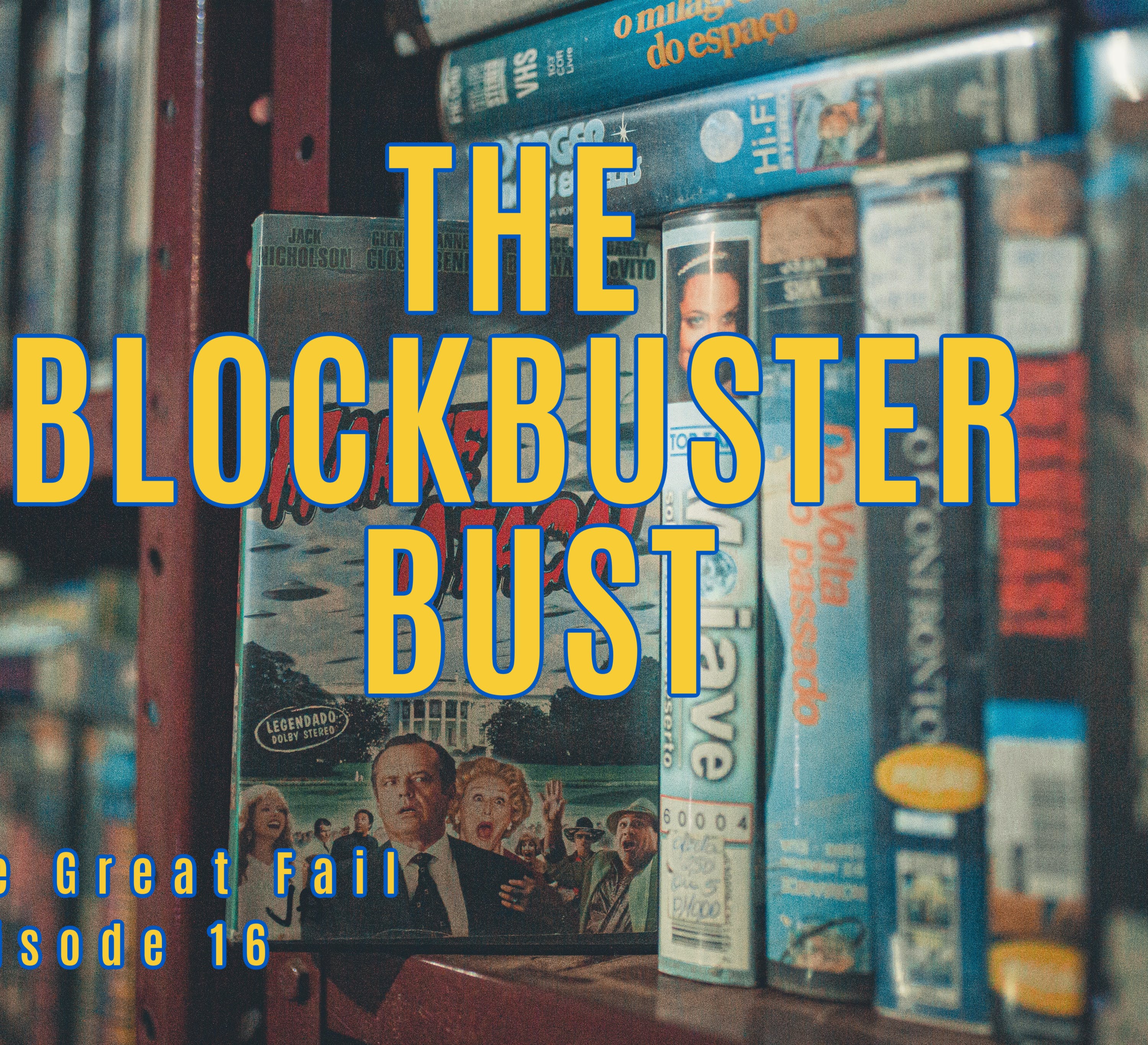 Episode 16: The Blockbuster Bust