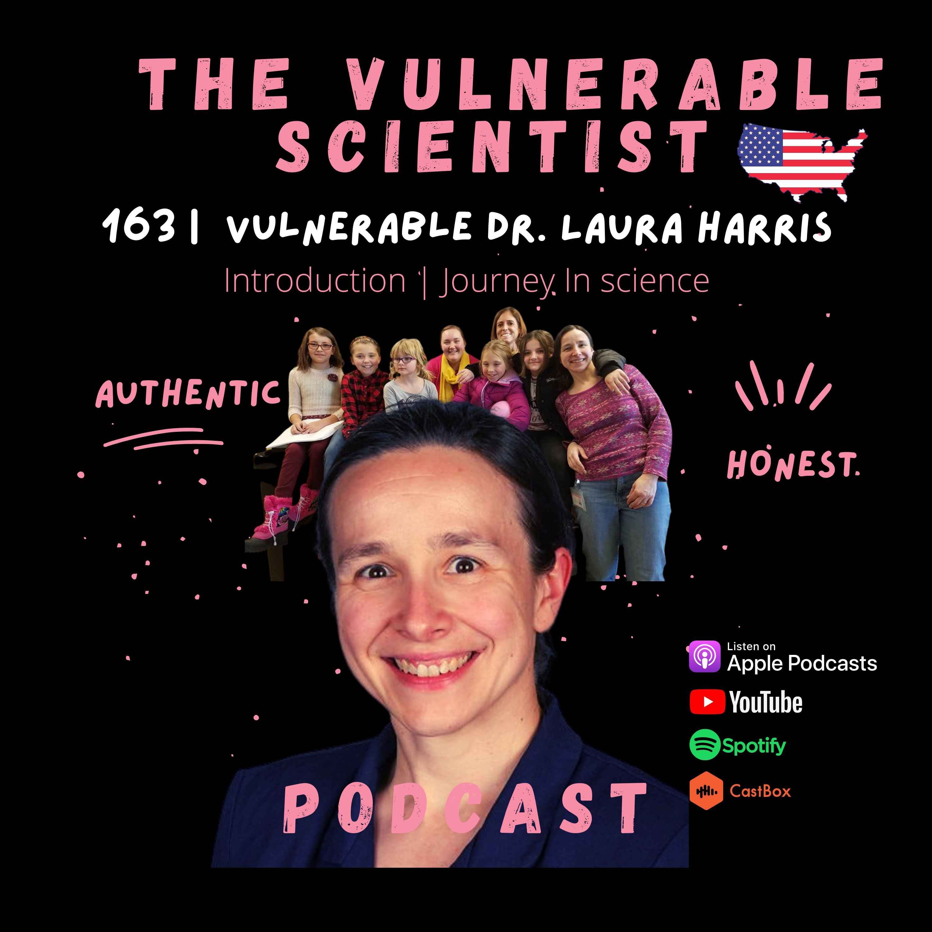 163 | Vulnerable Dr. Laura Harris | Part 1 |  Journey in Science