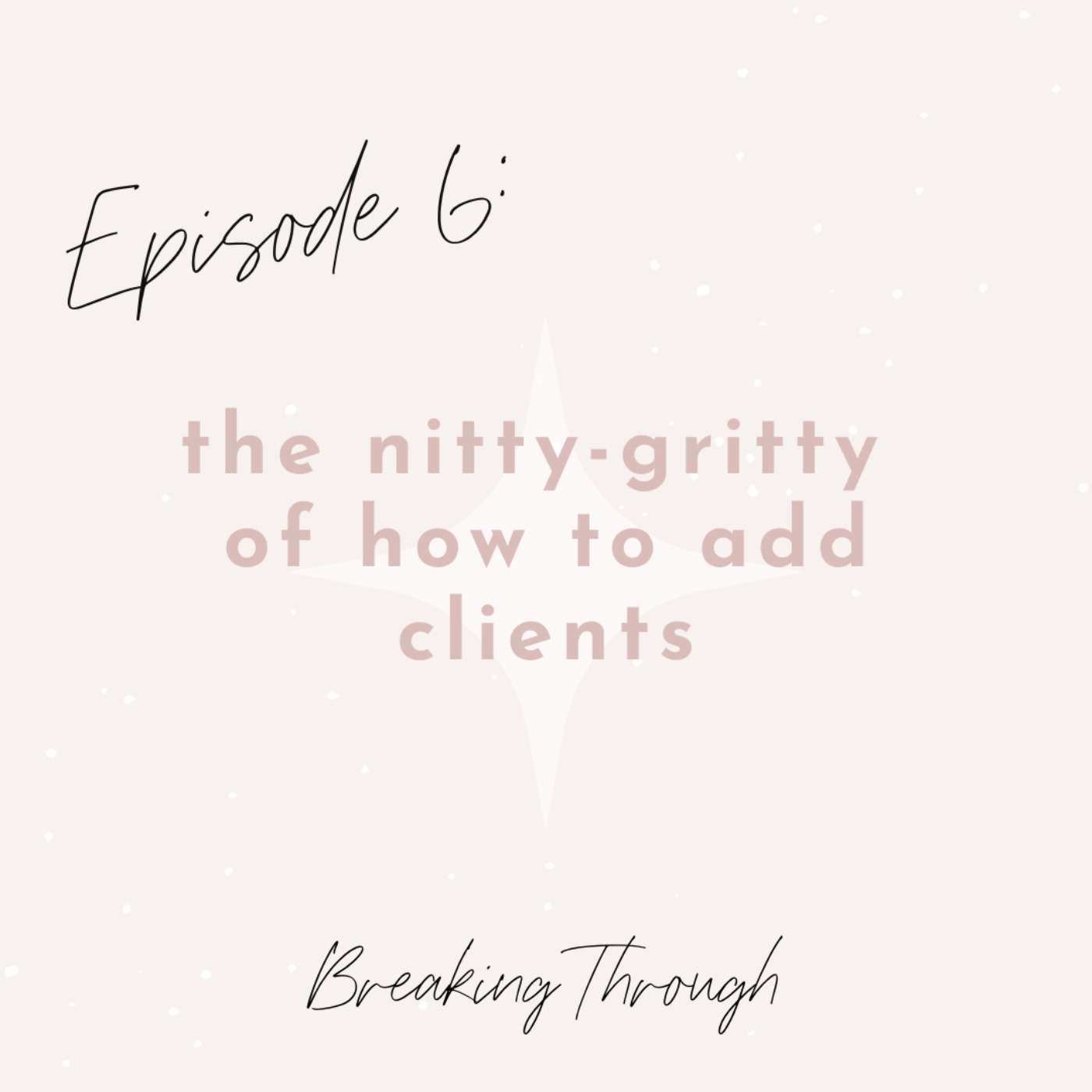 cover art for Ep. 6 - The Nitty-Gritty of How to Add Clients