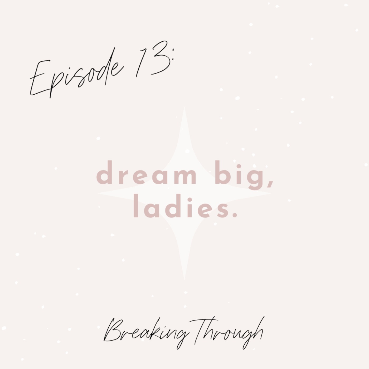 cover art for Ep. 13 - Dream Big, Ladies