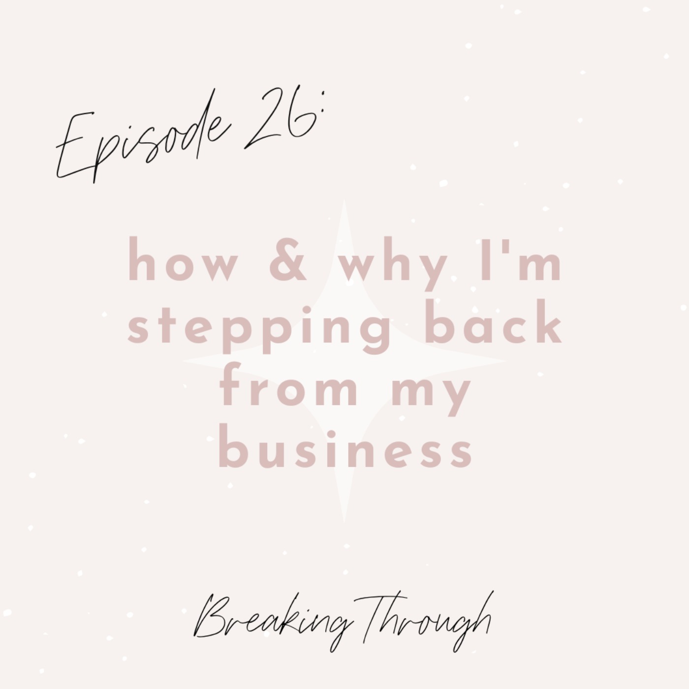 cover art for Ep. 26 Why & How I’m Stepping Back from My Business