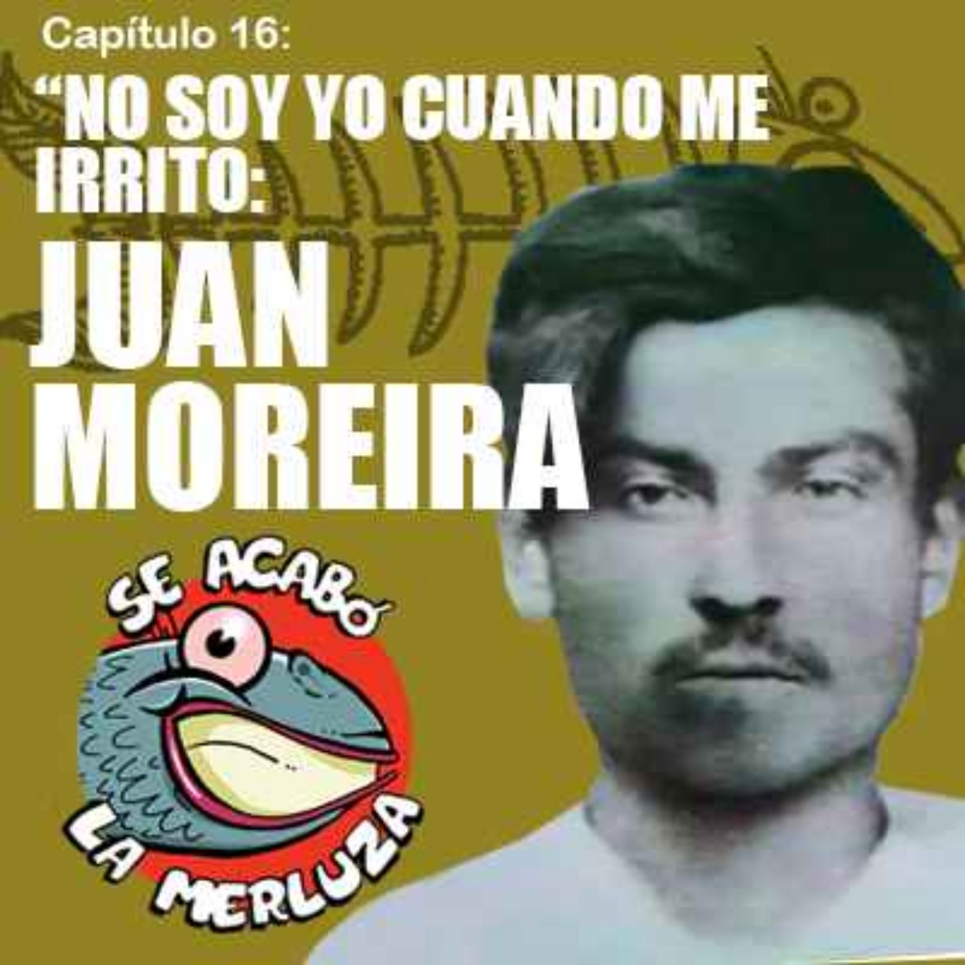 Juan Moreira, "No soy yo cuando me irrito" episode artwork