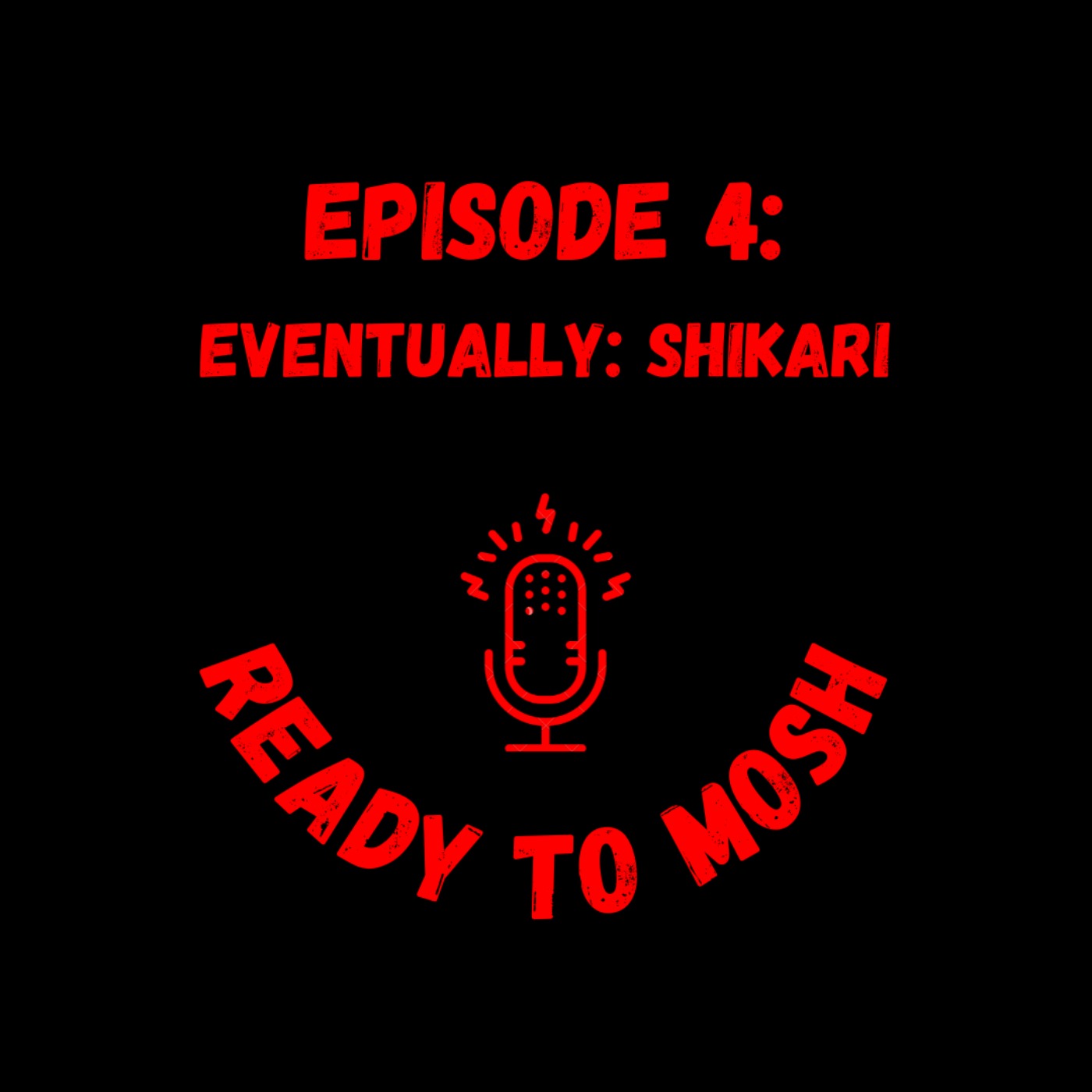 EP 4: Eventually: Shikari