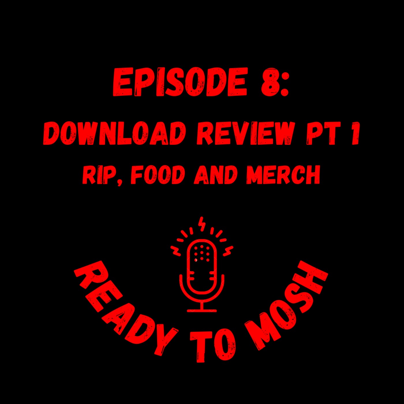 EP 8: Download Review Pt 1: RIP, Food and Merch