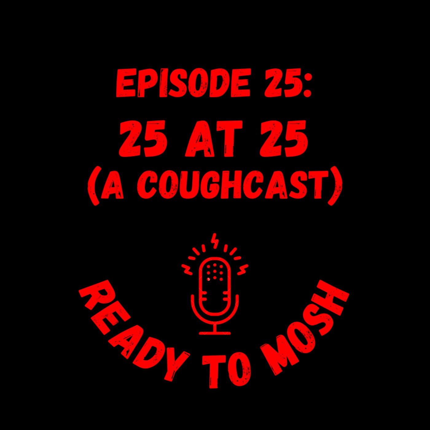 EP 25: 25 at 25 (A Coughcast)