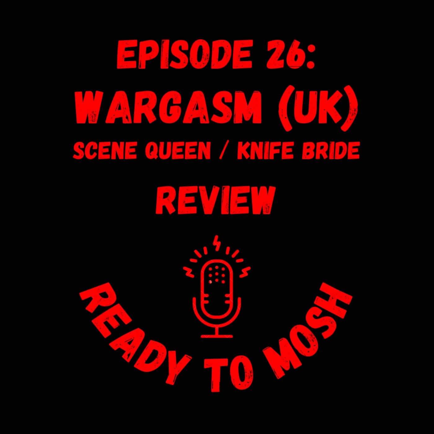 EP 26: Wargasm (UK), Scene Queen and Knife Bride Review