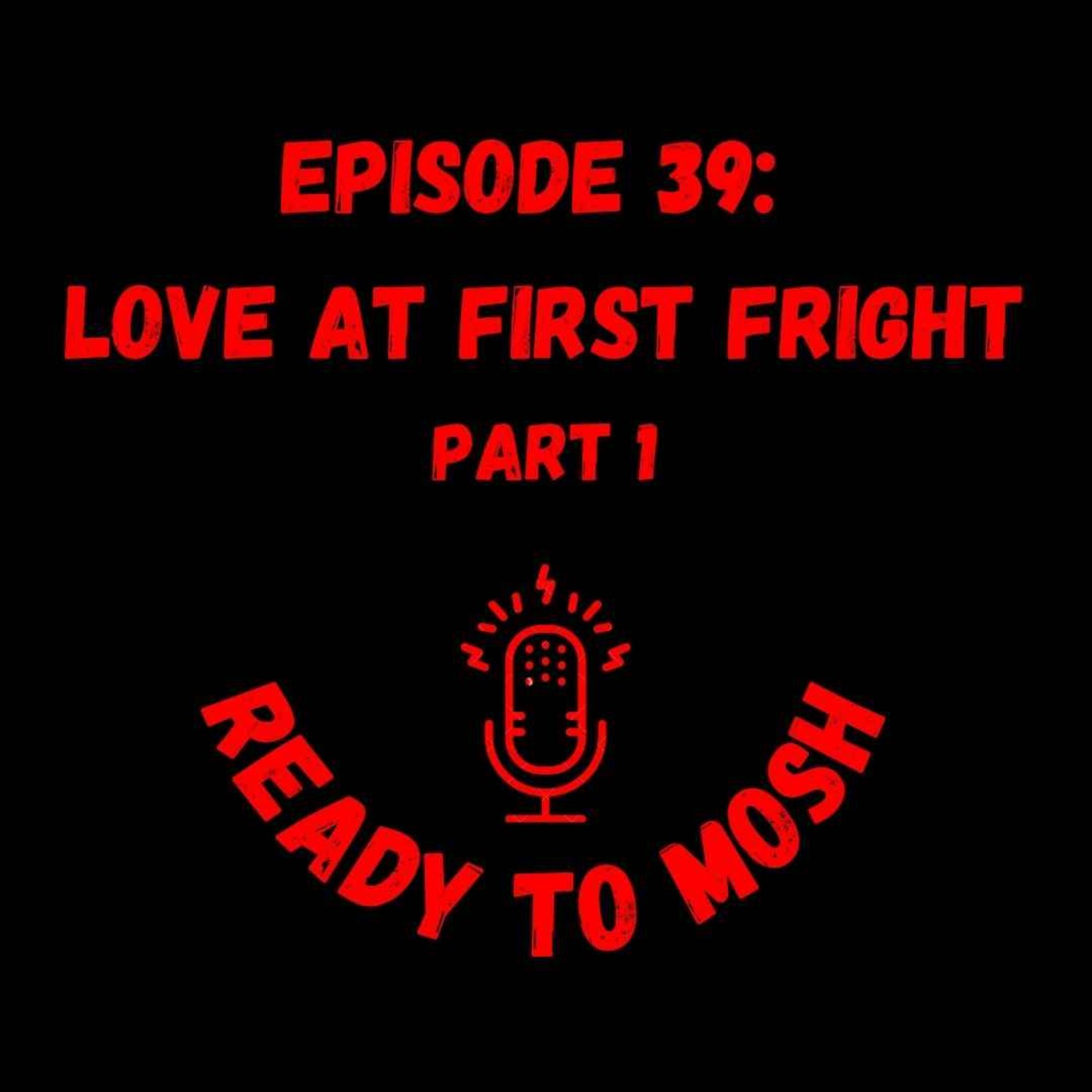 cover art for EP 39: Love At First Fright Part 1