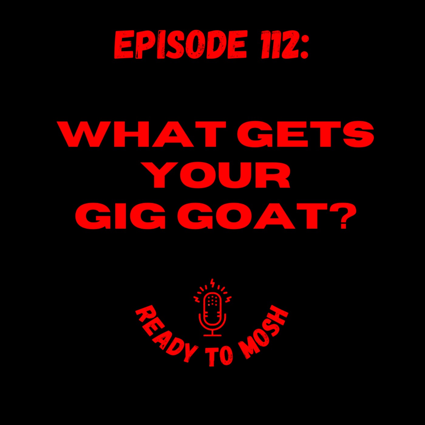 EP 112: What Gets Your Gig Goat?