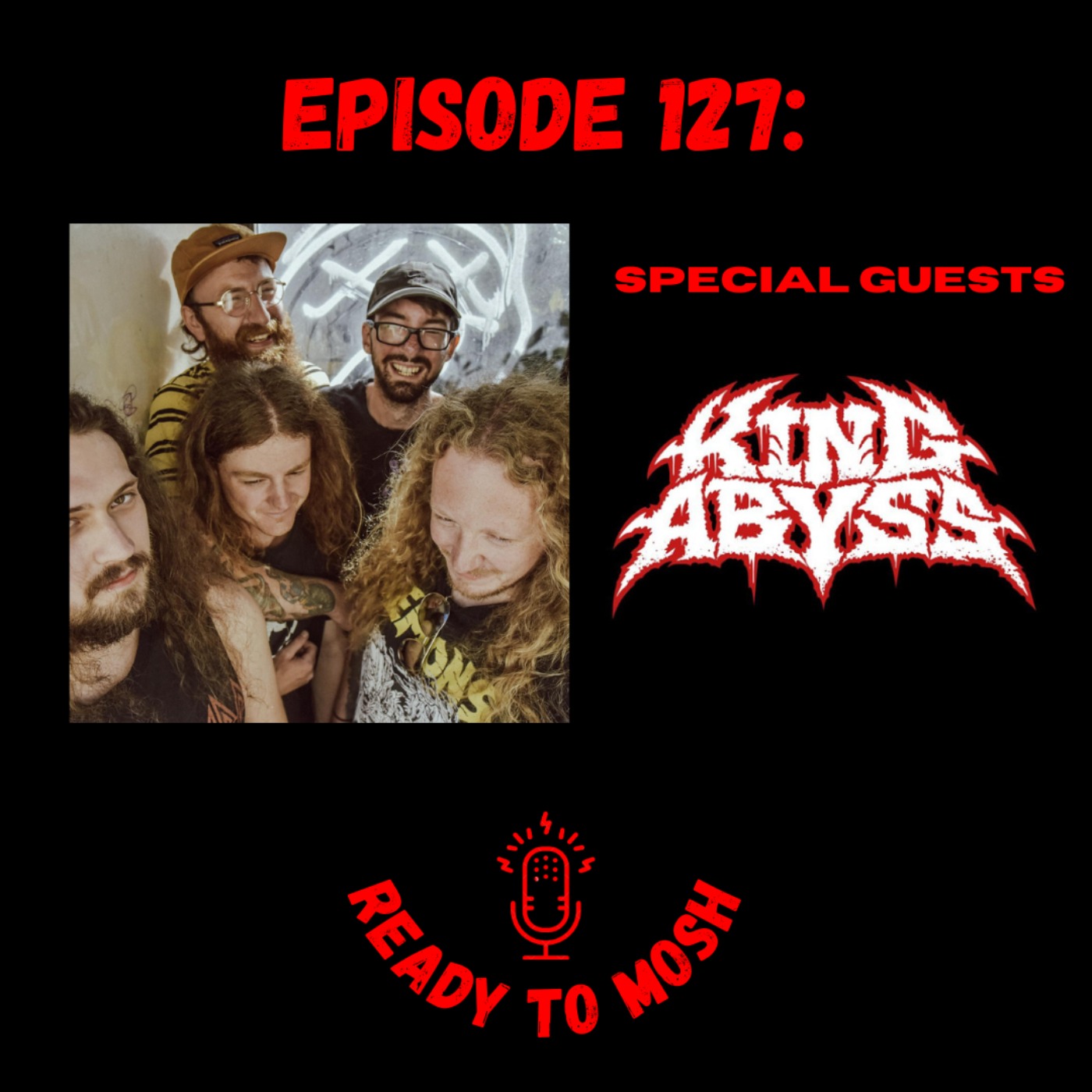EP 127: Special Guests King Abyss