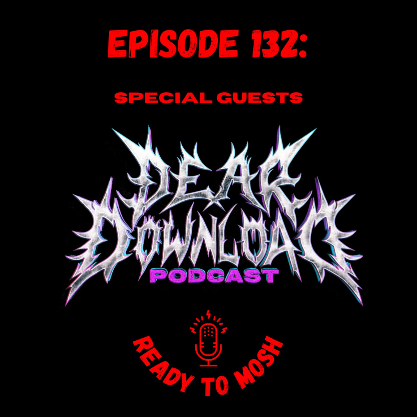 EP 132: Special Guests Dear Download Podcast