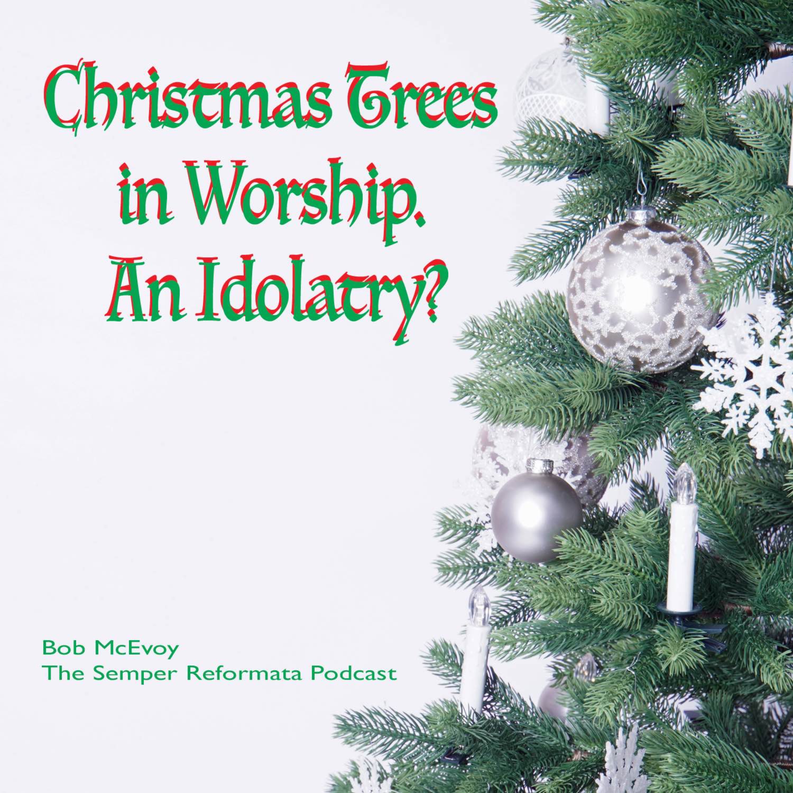 REPRISE: Christmas Trees in Worship – An Idolatry? episode artwork