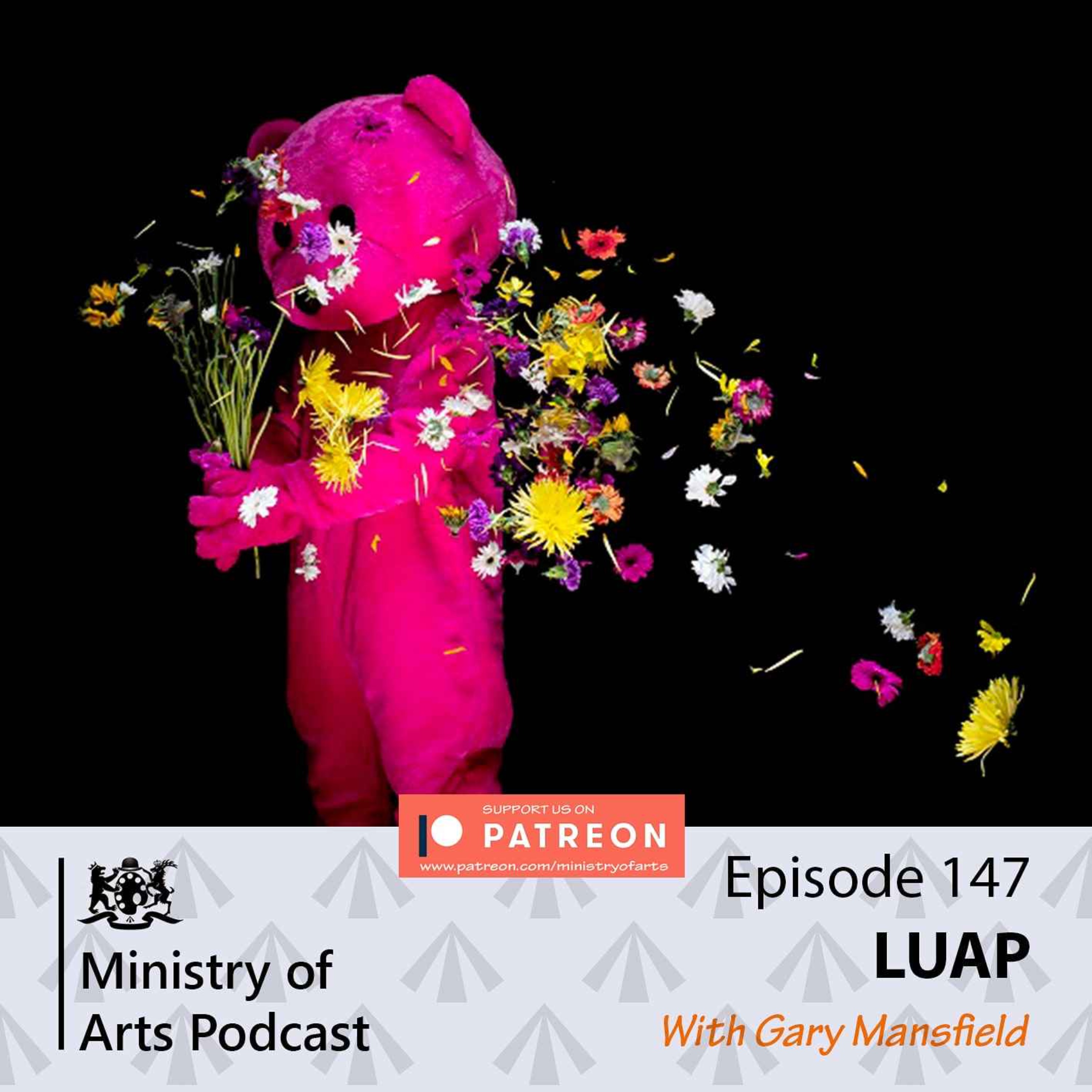 Ep.147 LUAP- Ministry of Arts Podcast
