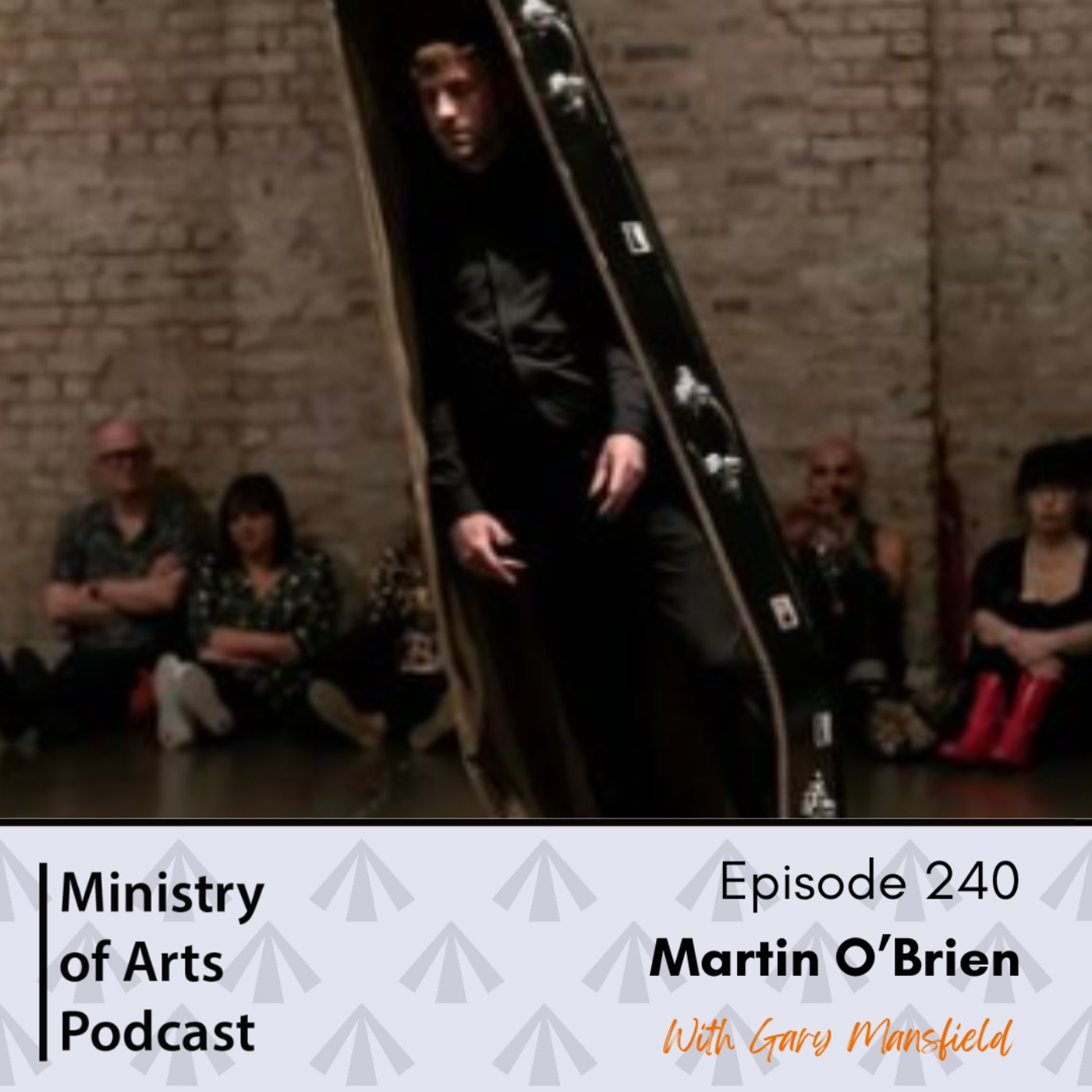 Ep.240 Martin O'Brien - Ministry of Arts Podcast