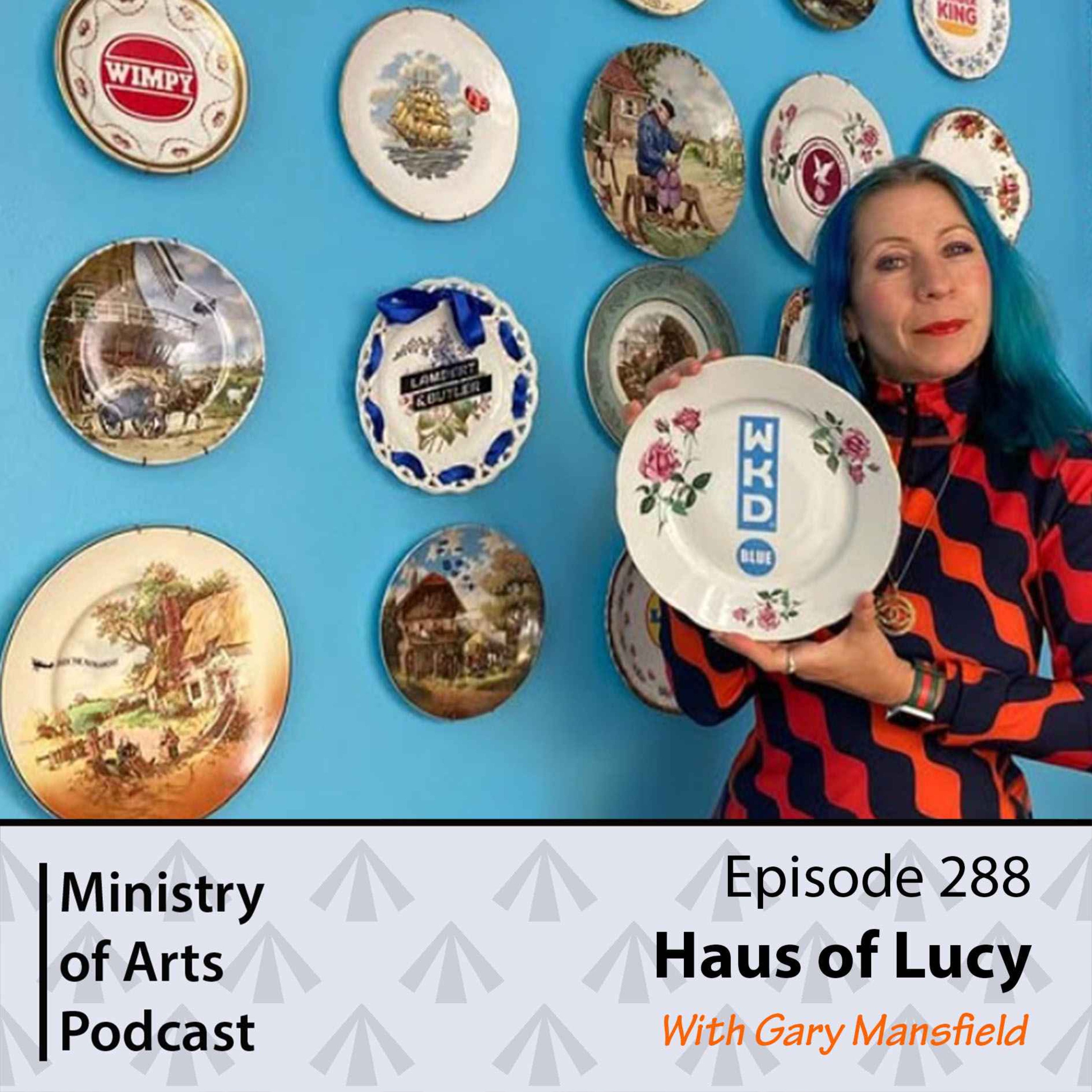 Ep.288 Haus of Lucy - Ministry of Arts Podcast