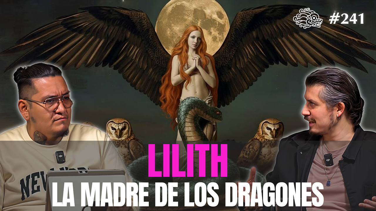 241 - Lilith: La Madre de los Dragones