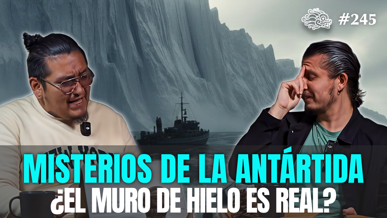 245 - Misterios de la Antártida ¿El Muro de Hielo es Real?