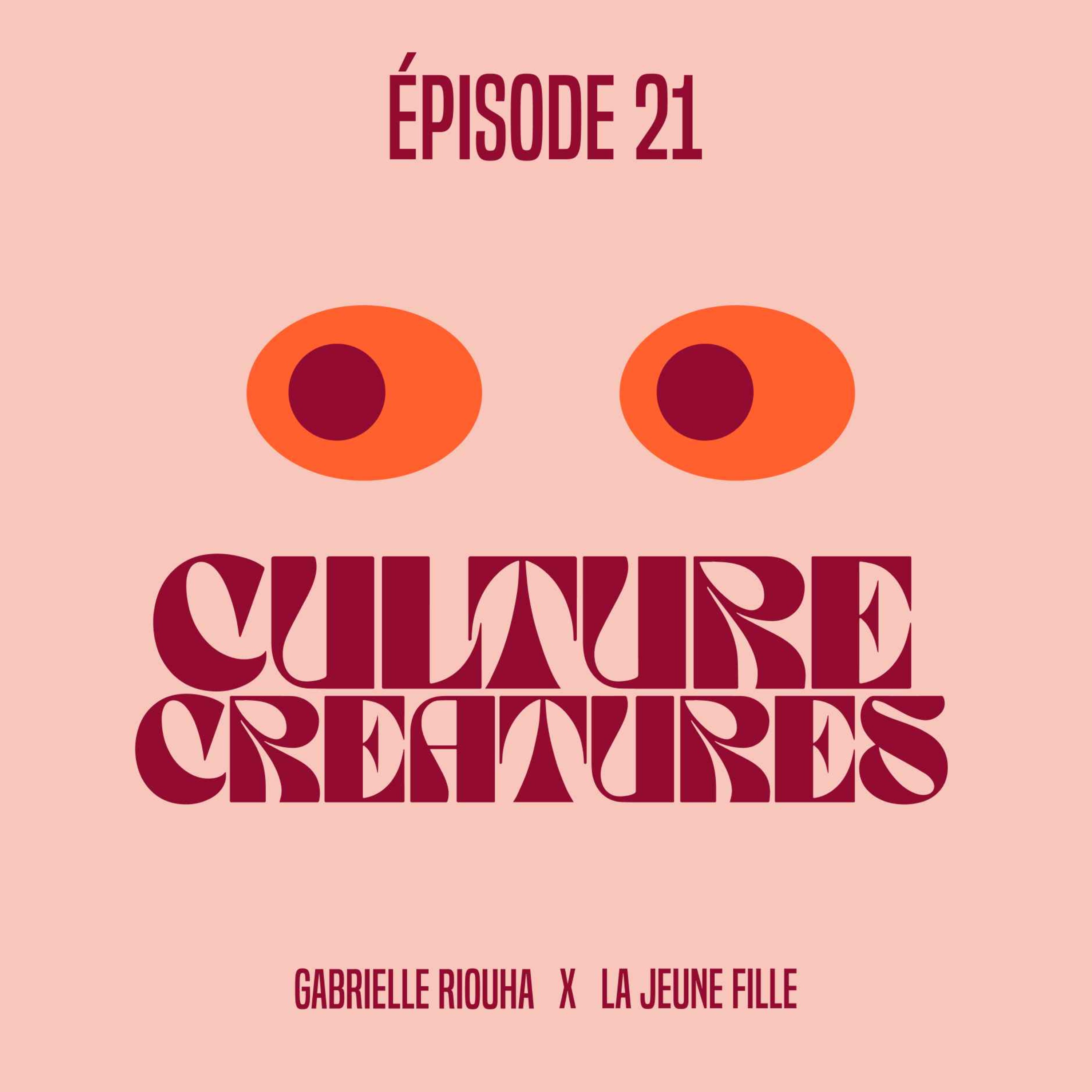 Culture Creatures %2321 – Gabrielle Riouah x La Jeune Fille