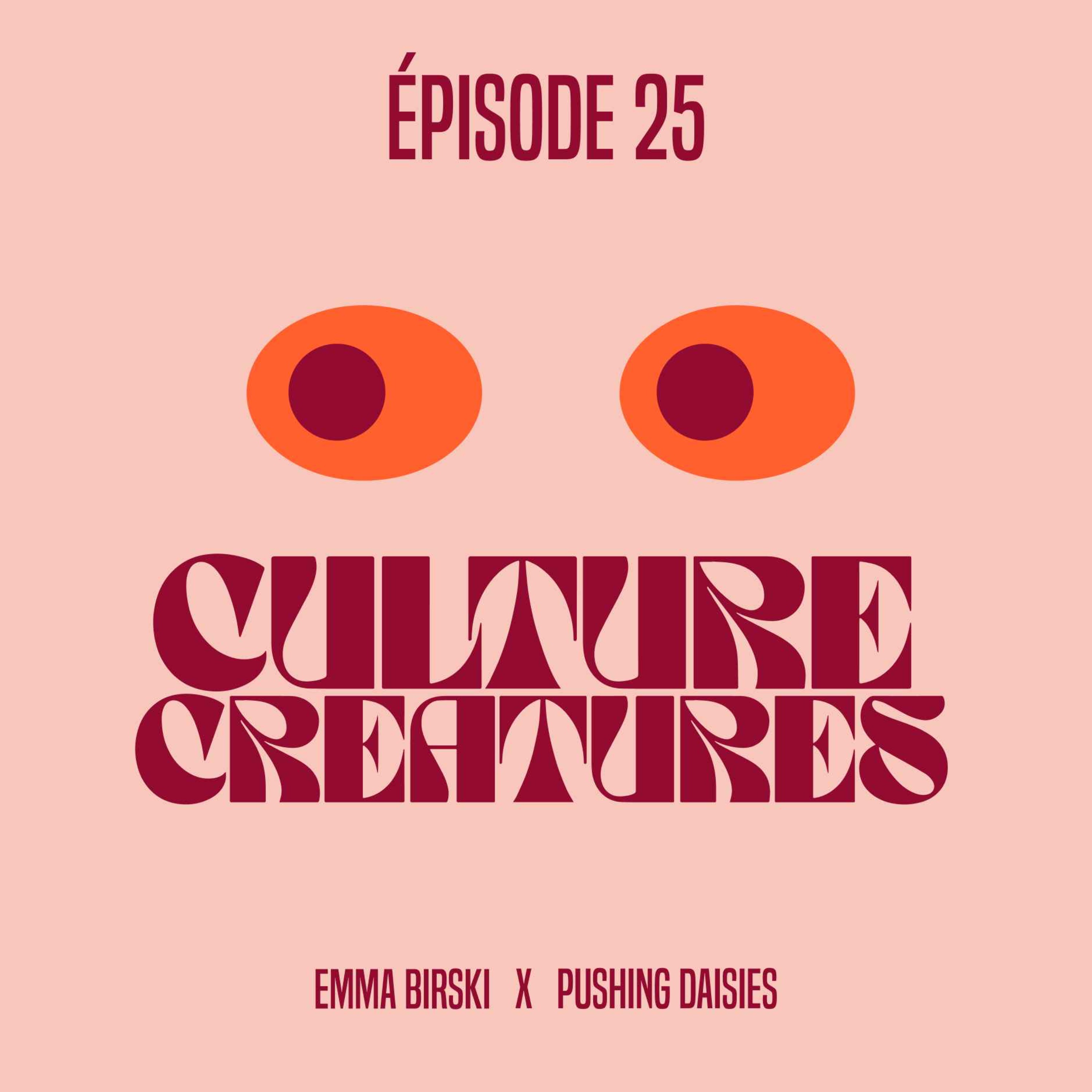 Culture Creatures %2325 – Emma Birski x Pushing Daisies