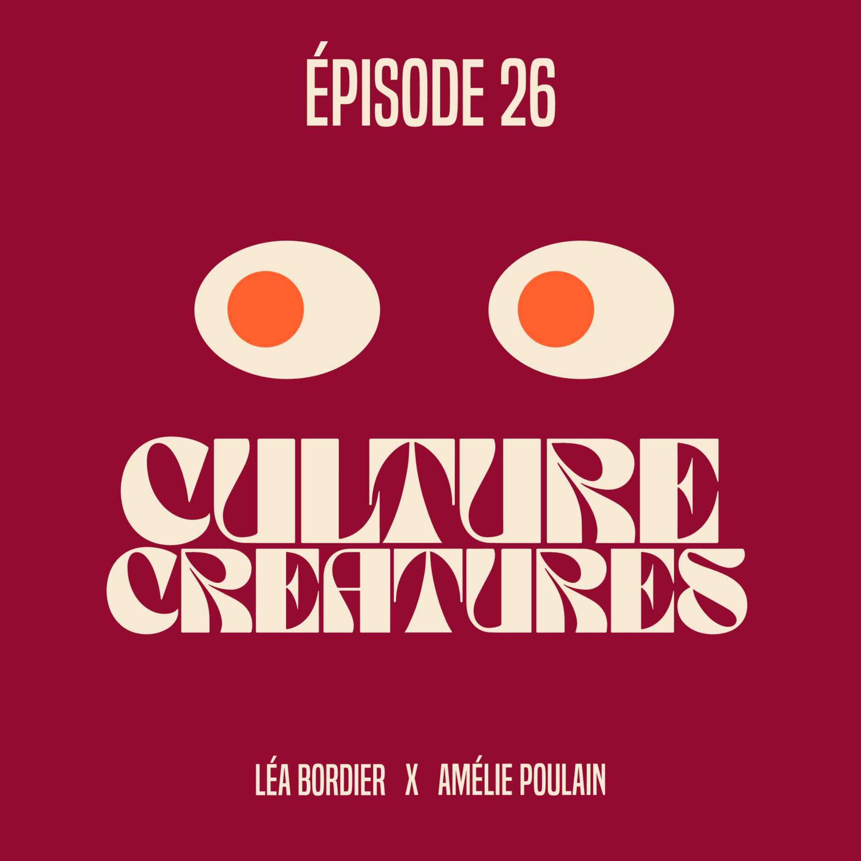 Culture Creatures %2326 – Léa Bordier x Le Fabuleux Destin d’Amélie Poulain