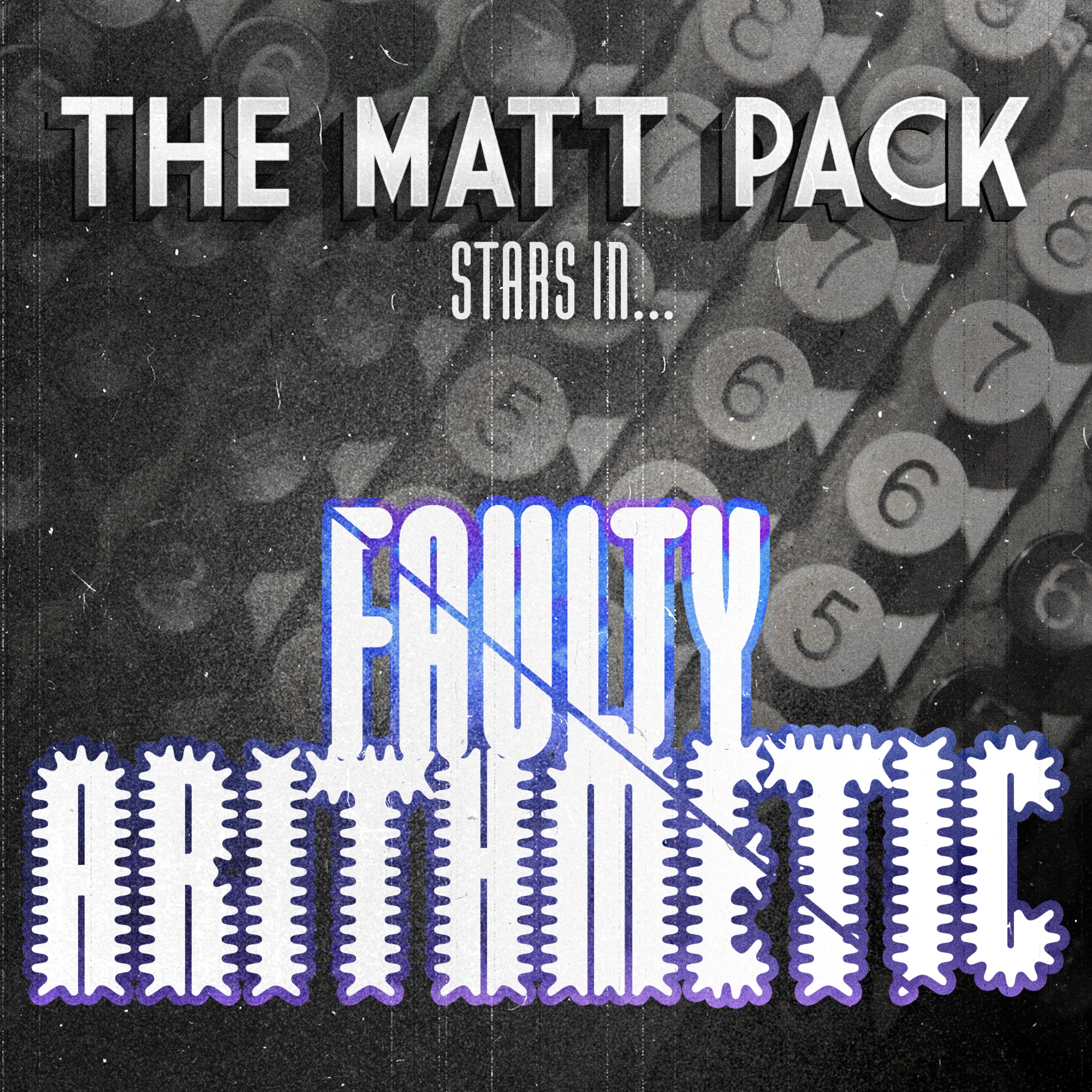 231: The Matt Pack in: Faulty Arithmetic