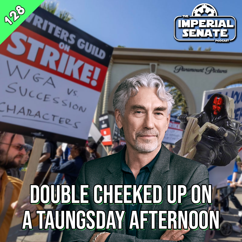 The Imperial Senate Podcast: Episode 128 - Double Cheeked Up On A Taungsday Afternoon