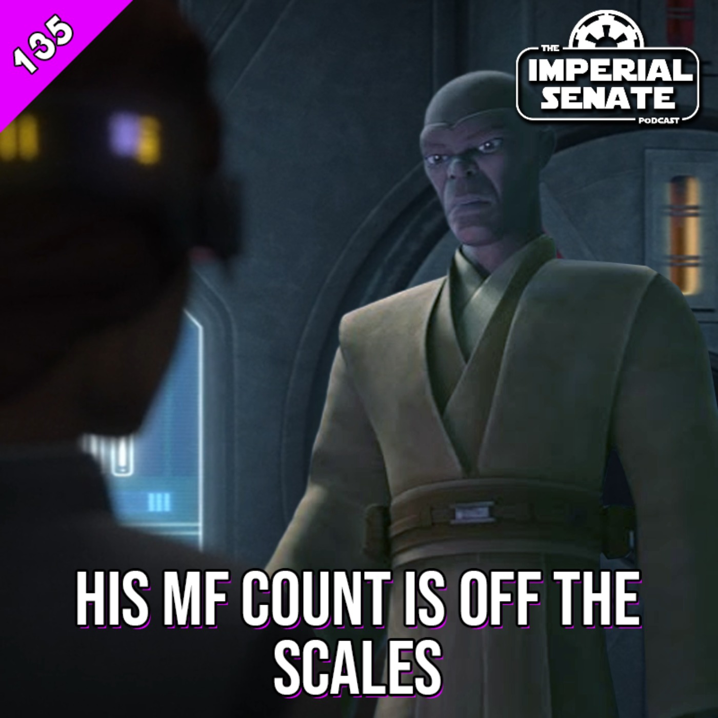 The Imperial Senate Podcast: Episode 135 - His MF Count Is Off The Scales