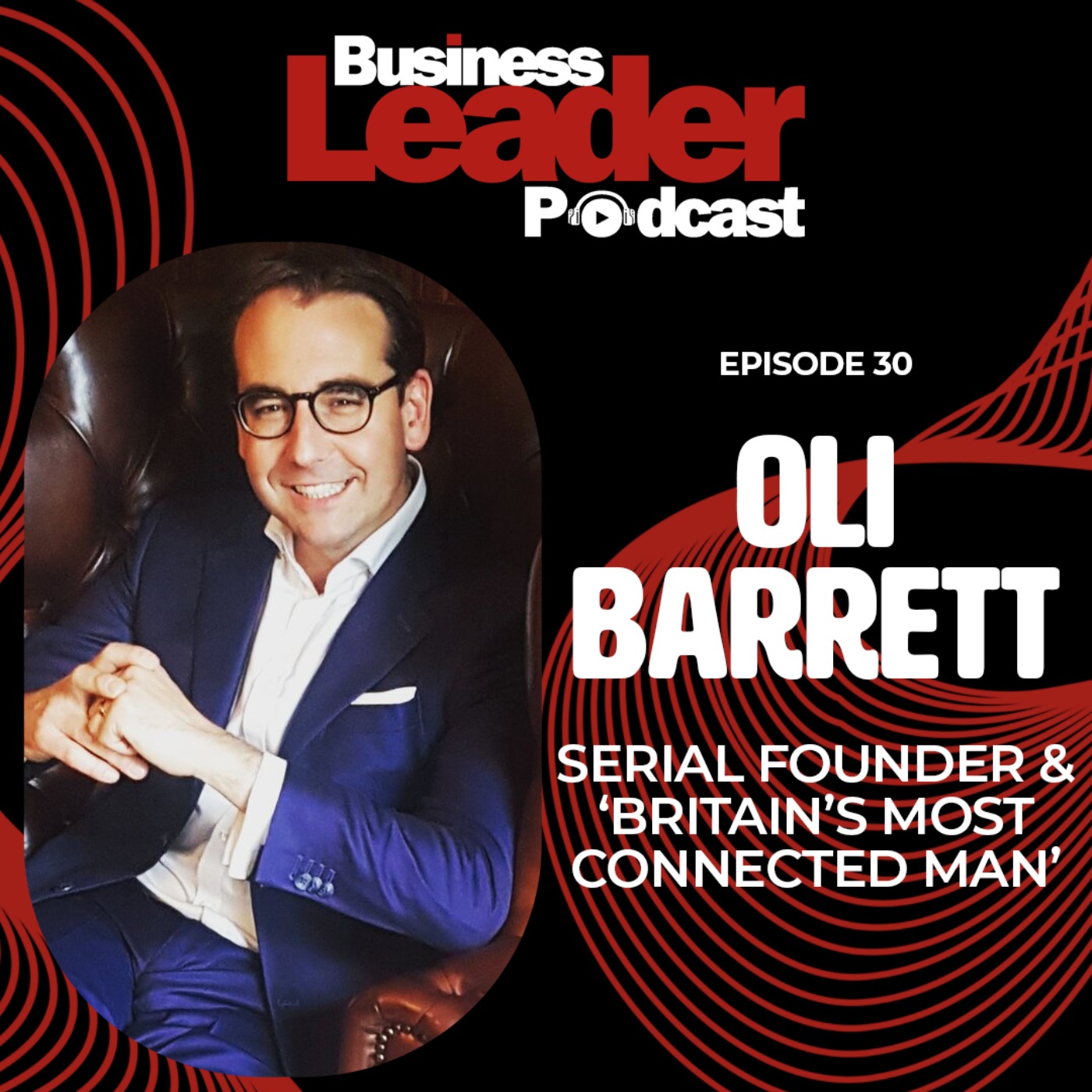 Oli Barrett MBE: serial founder & ‘Britain’s most connected man’