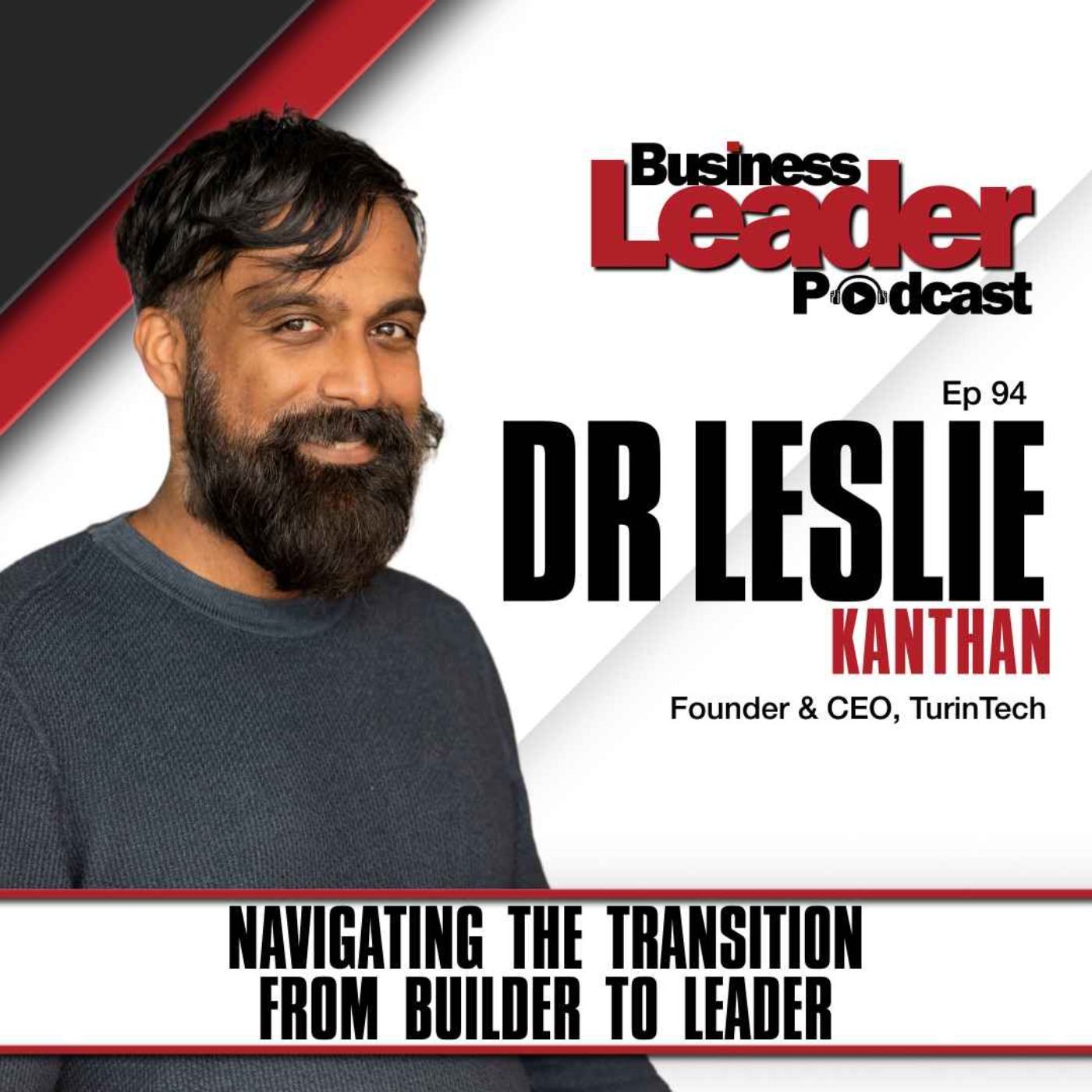 Dr Leslie Kanthan: Navigating the transition from builder to leader