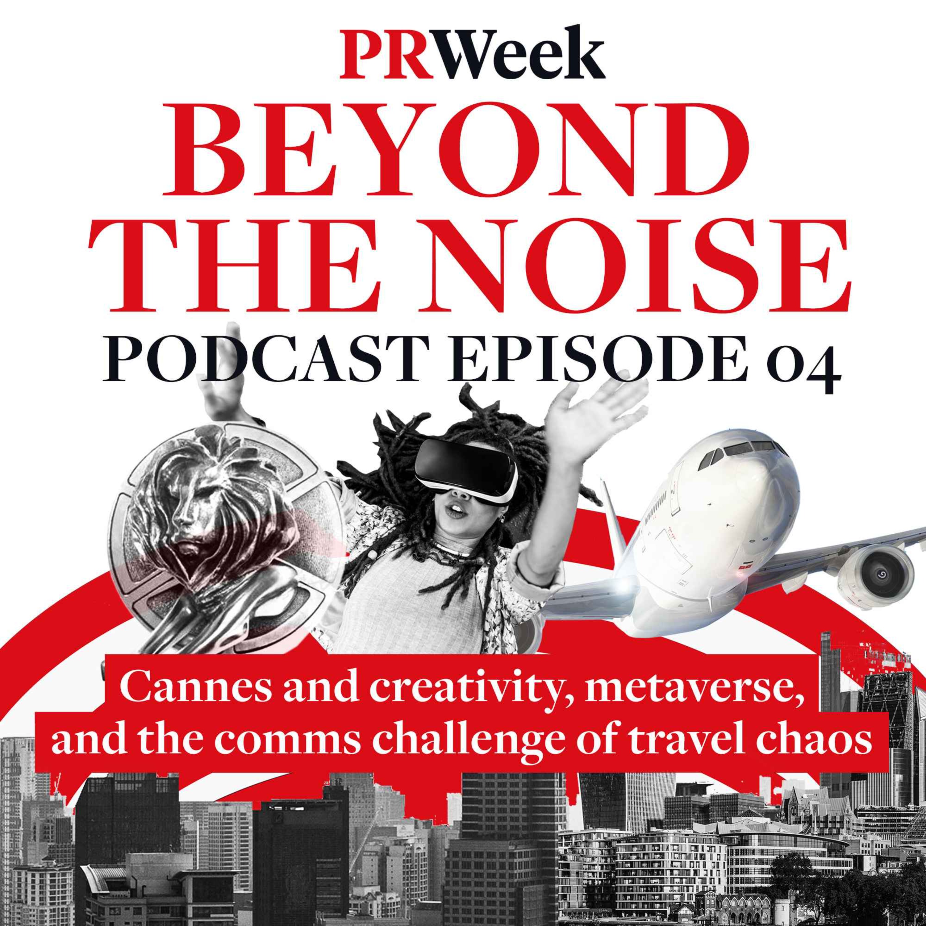 Beyond the Noise - the PRWeek podcast