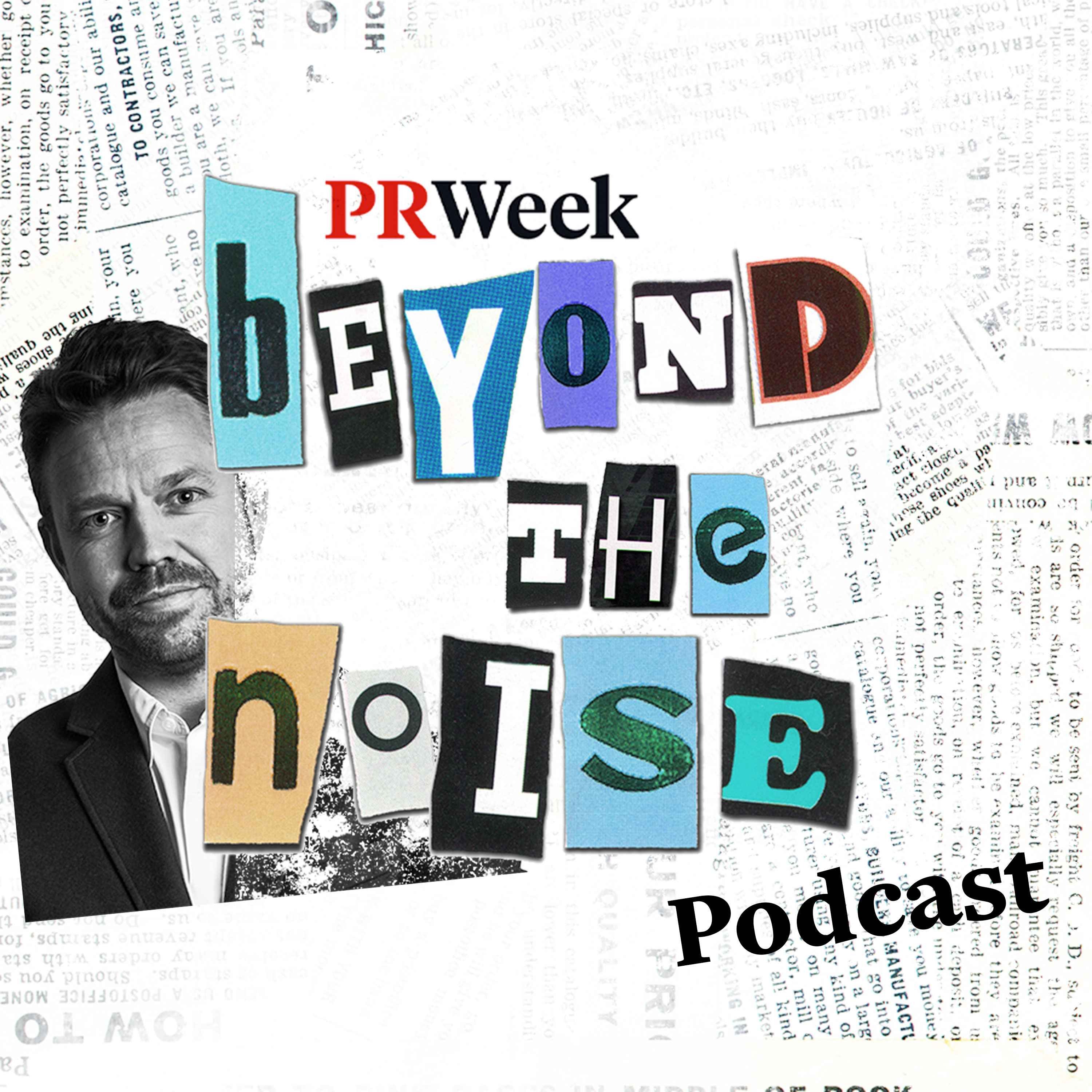 Beyond the Noise - the PRWeek podcast