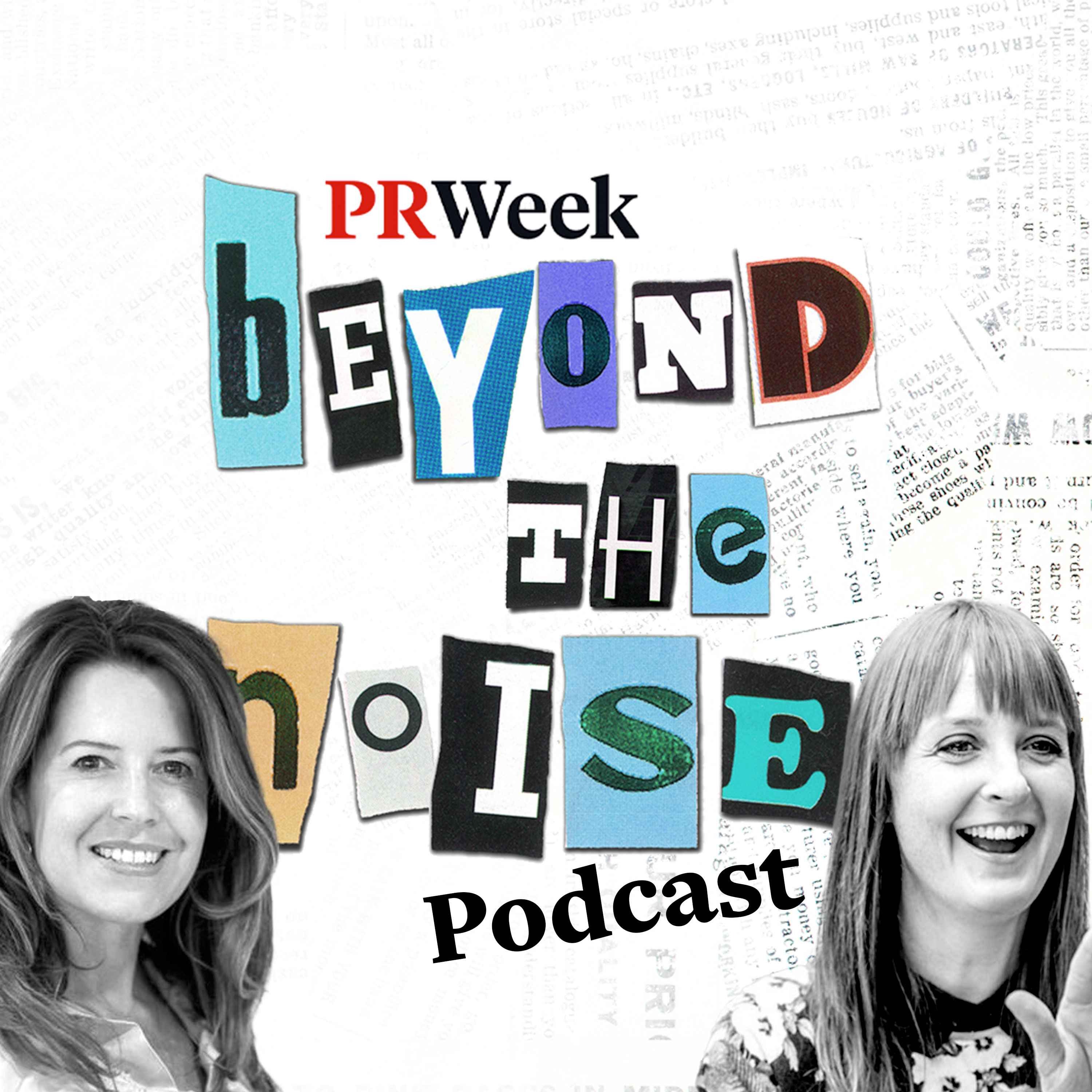 Beyond the Noise - the PRWeek podcast