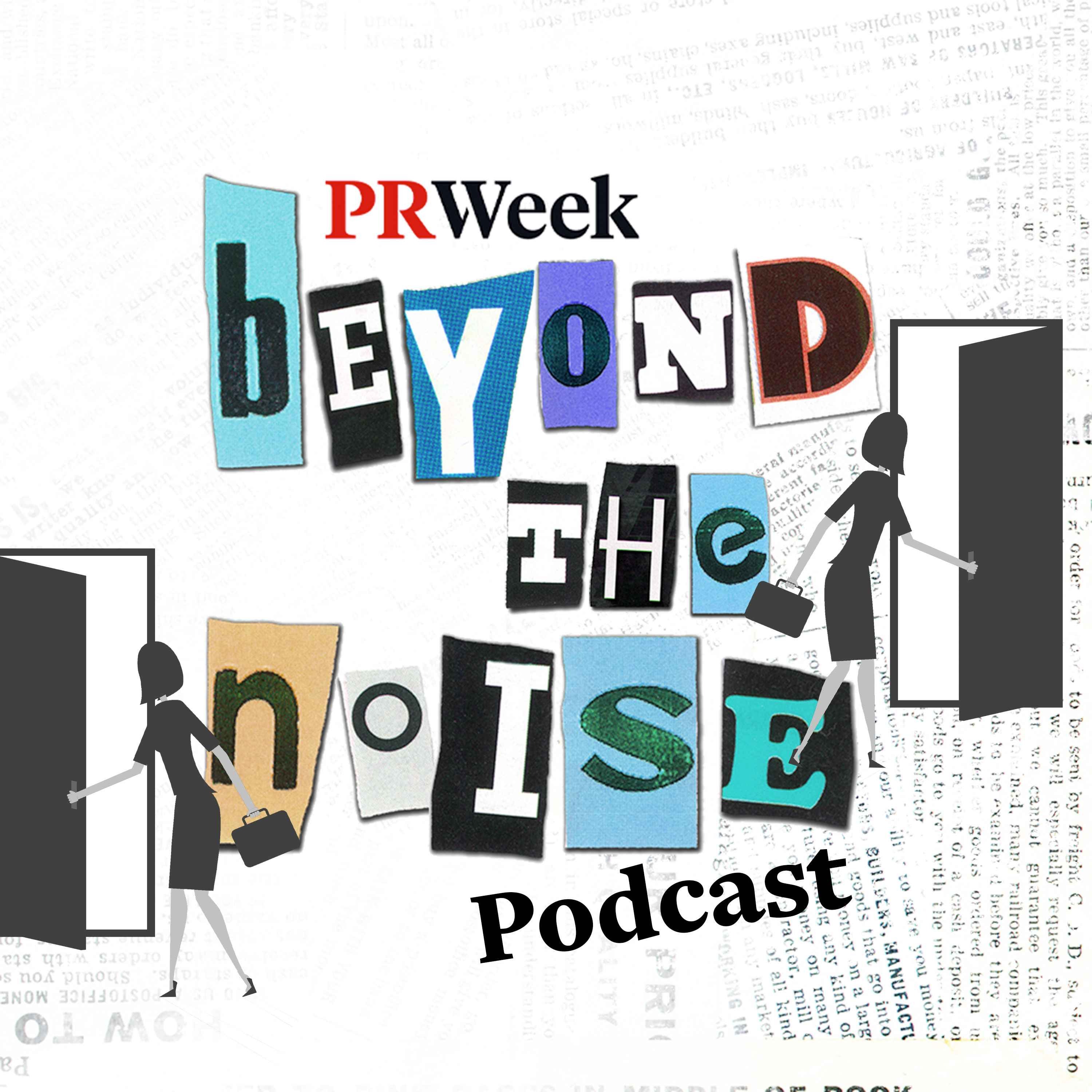 Beyond the Noise - the PRWeek podcast