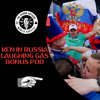 Ken in Russia, Laughing Gas, Bonus Pod