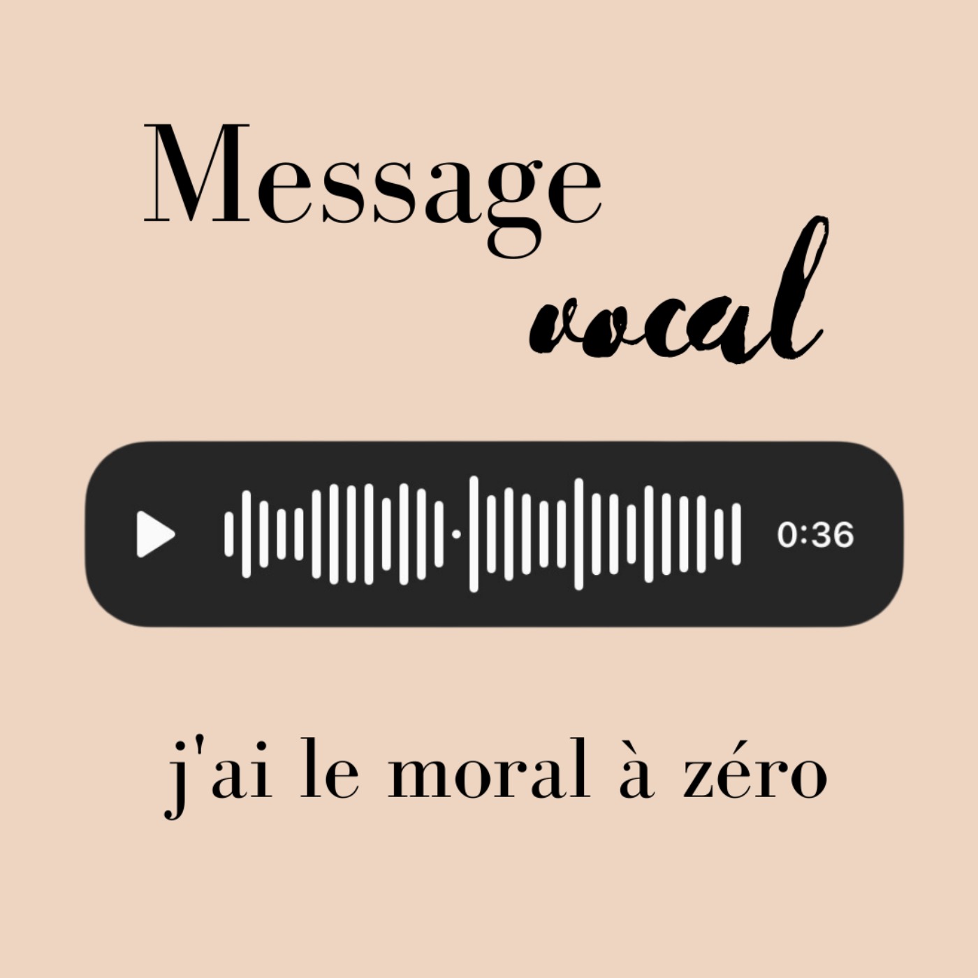 message vocal: j'ai le moral à zéro