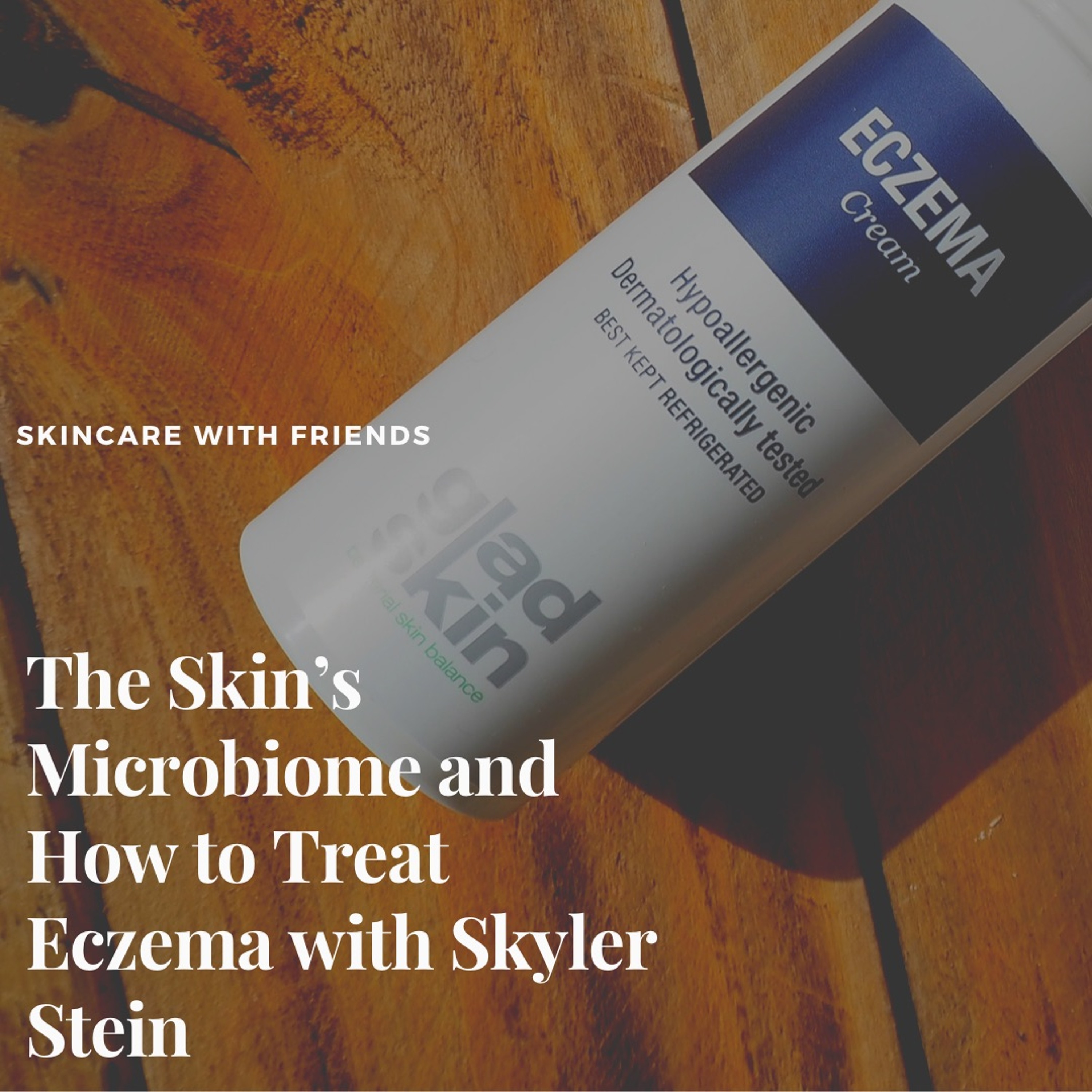 56. The Skin's Microbiome and How to Treat Eczema