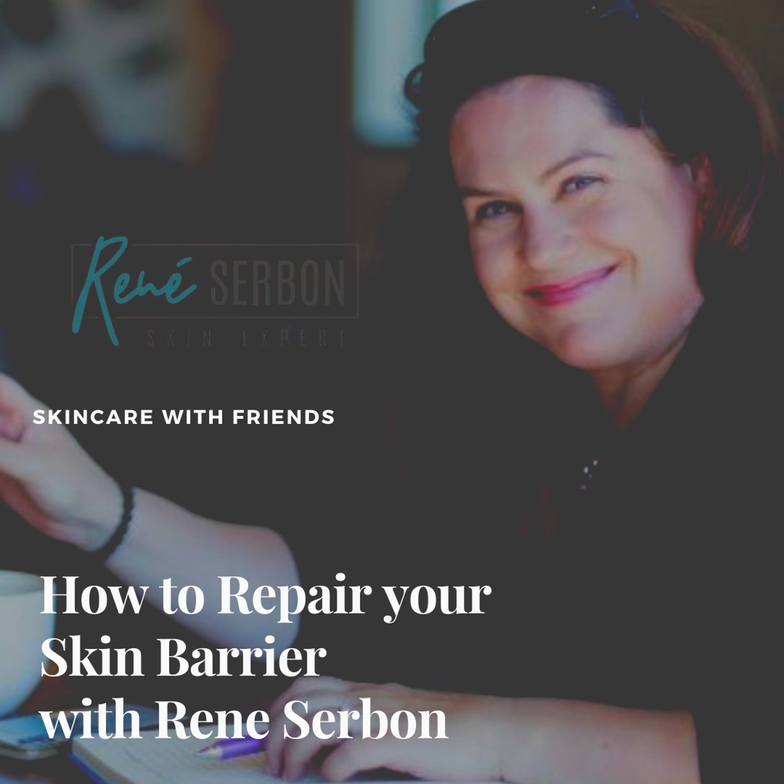 52. How to repair your skin barrier- interview with Rene Serbon