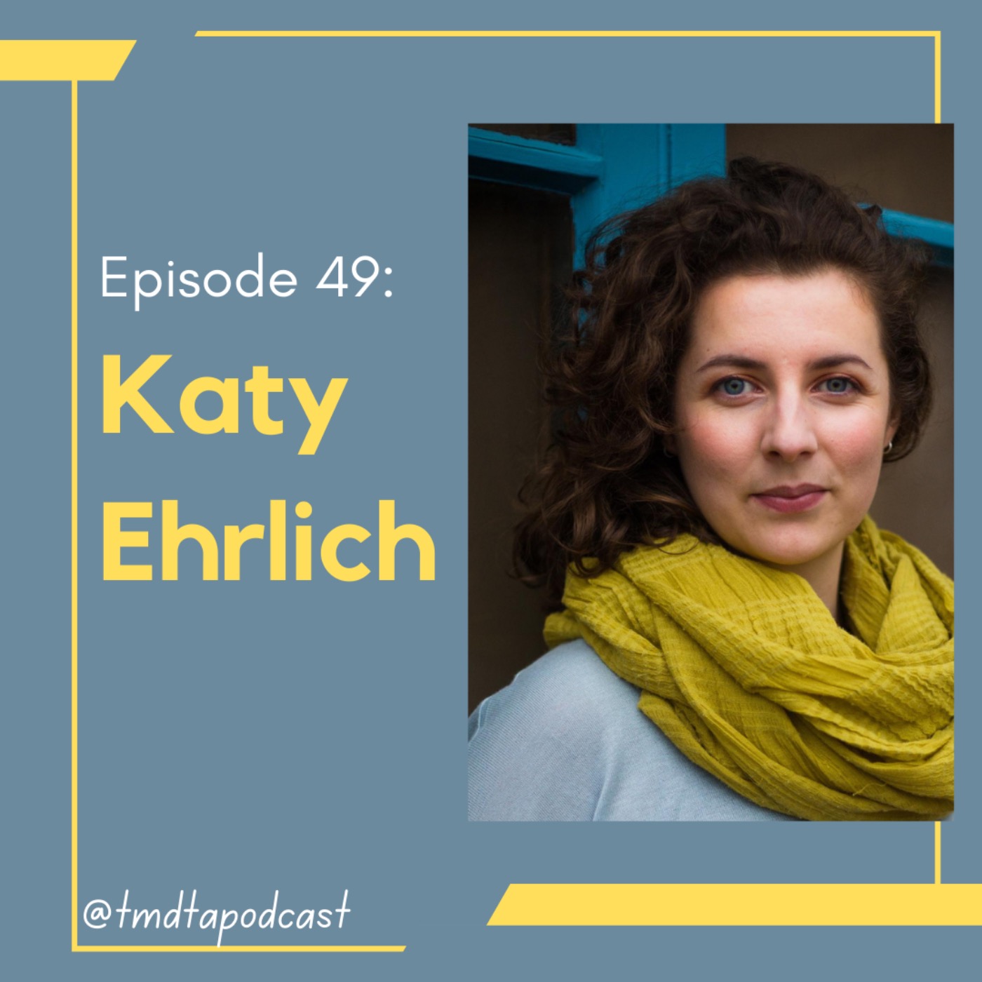 49. Katy Ehrlich: the uncut edit