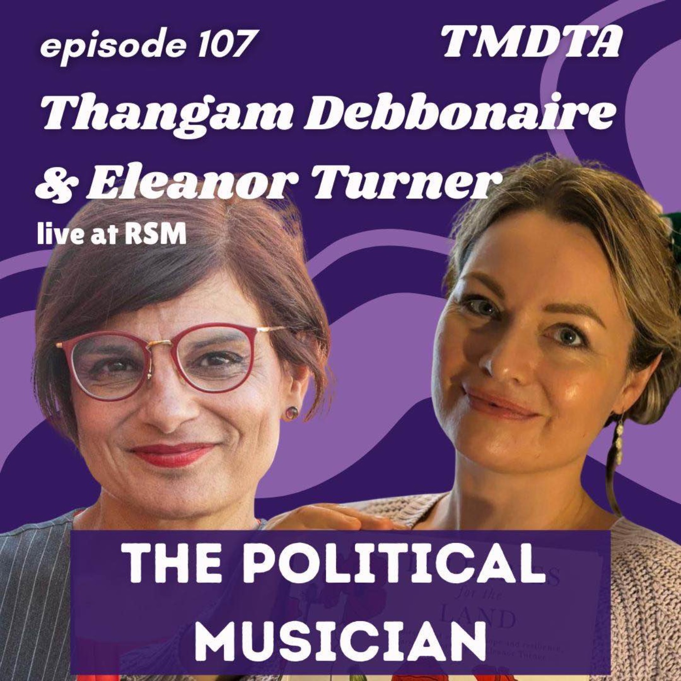 107. Thangam Debbonaire & Eleanor Turner: The Political Musician | Live at RSM