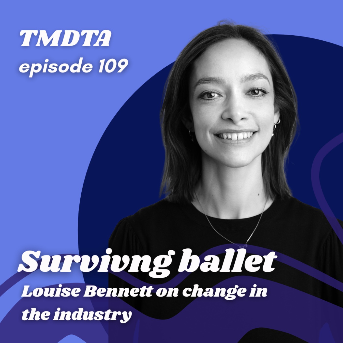 109. Surviving ballet: Louise Bennett on change in the industry