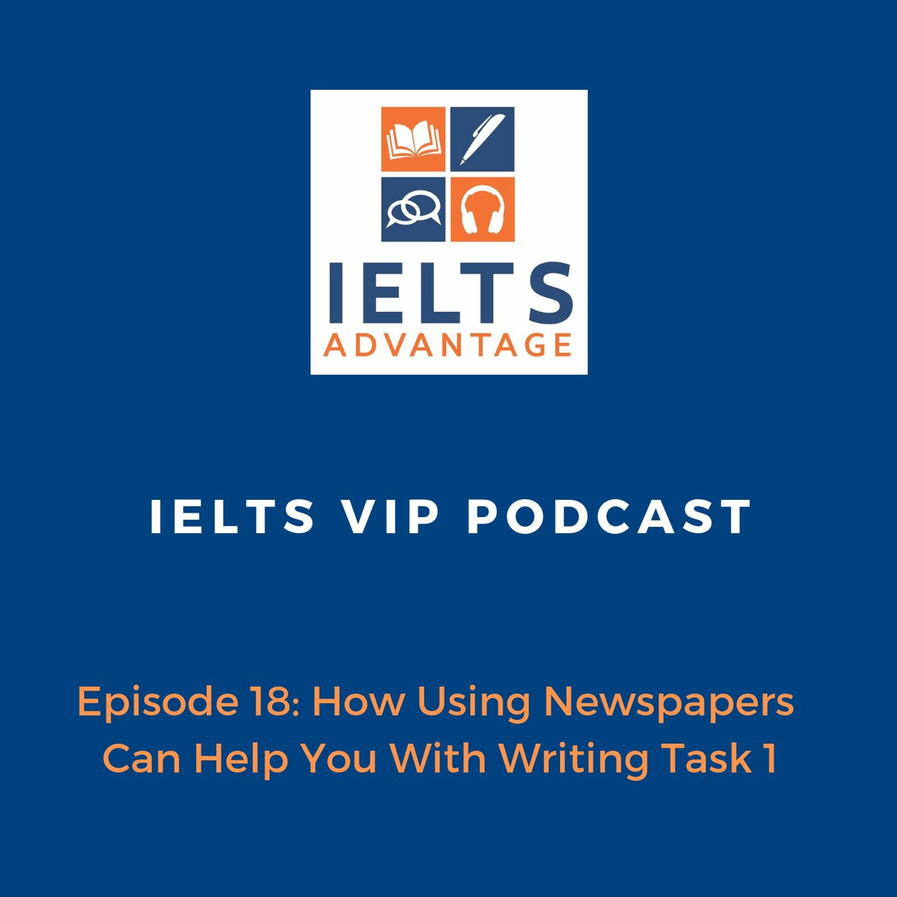 Episode 18: How Using Newspapers Can Help You With Writing Task 1